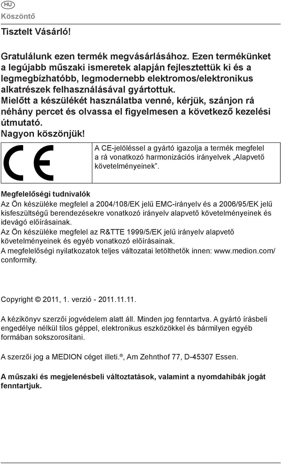 Mielőtt a készülékét használatba venné, kérjük, szánjon rá néhány percet és olvassa el figyelmesen a következő kezelési útmutató. Nagyon köszönjük!