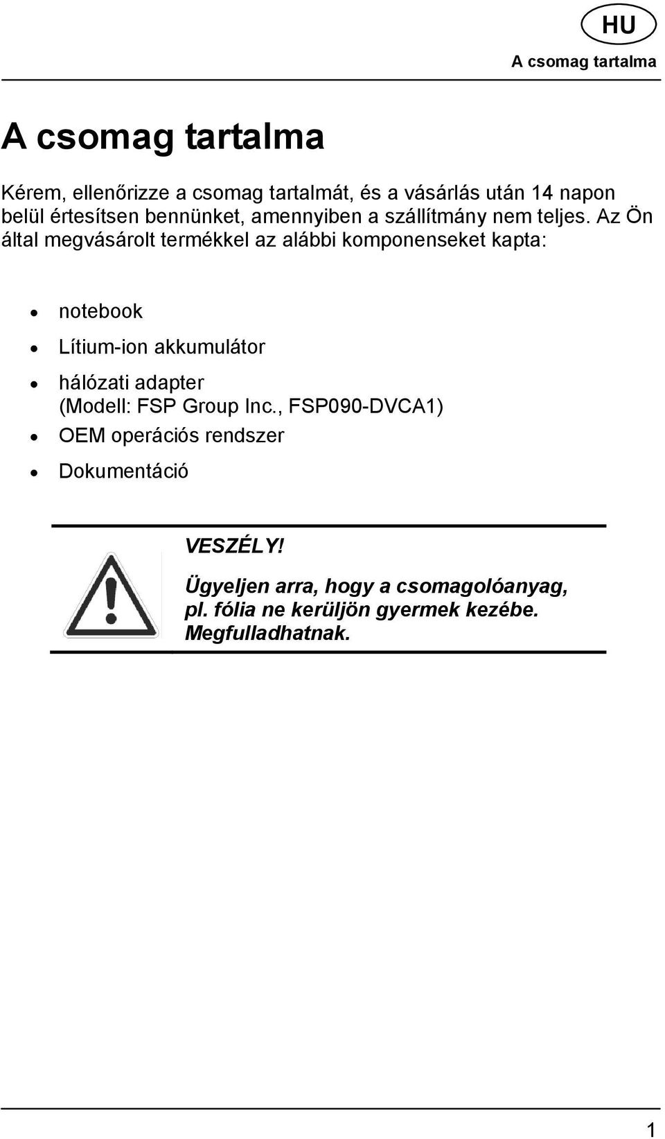 Az Ön által megvásárolt termékkel az alábbi komponenseket kapta: notebook Lítium-ion akkumulátor hálózati adapter