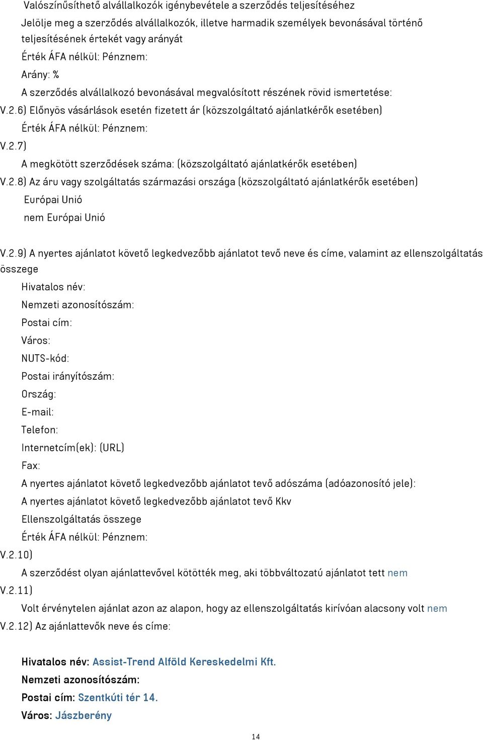 6) Előnyös vásárlások esetén fizetett ár (közszolgáltató ajánlatkérők esetében) Érték ÁFA nélkül: Pénznem: V.2.