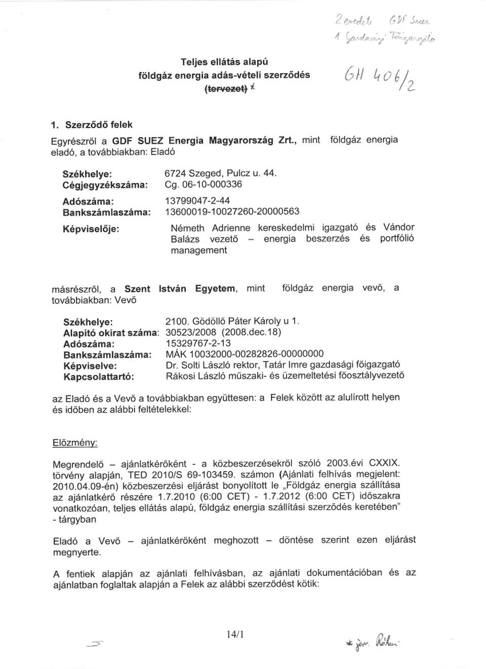 06-10-000336 13799047-2-44 13600019-10027260-20000563 Németh Adrienne kereskedelmi igazgató és Vándor Balázs vezeto - energia beszerzés és portfólió management másrészrol, a Szent István Egyetem,