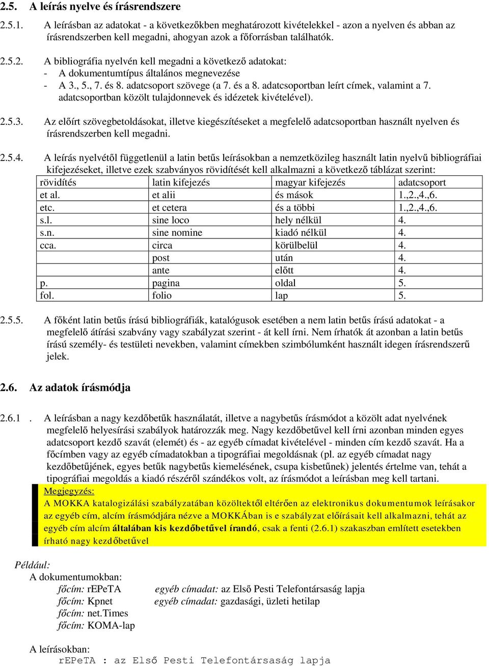 5.2. A bibliográfia nyelvén kell megadni a következ adatokat: - A dokumentumtípus általános megnevezése - A 3., 5., 7. és 8. adatcsoport szövege (a 7. és a 8. adatcsoportban leírt címek, valamint a 7.