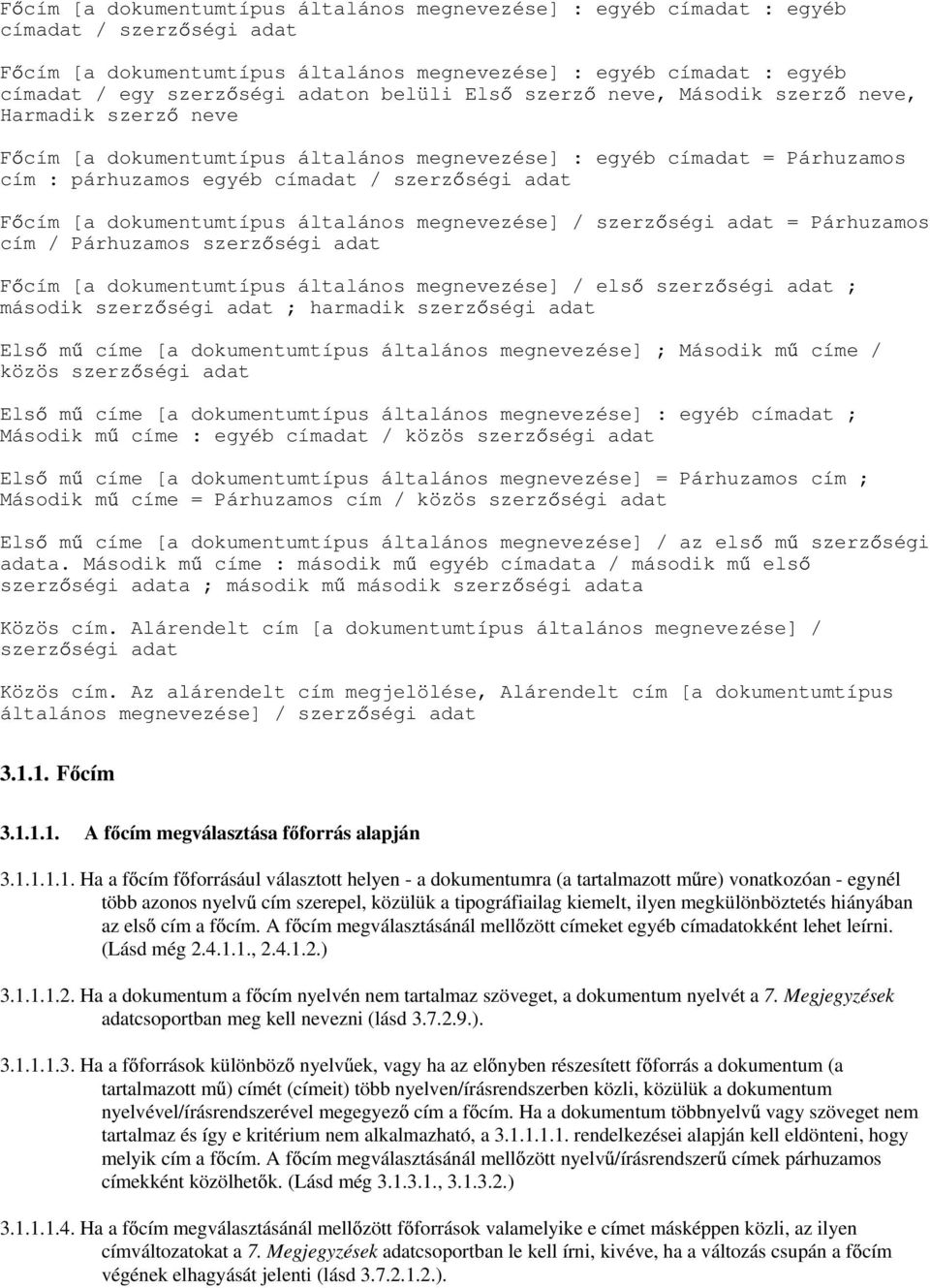 cím [a dokumentumtípus általános megnevezése] / szerz ségi adat = Párhuzamos cím / Párhuzamos szerz ségi adat F cím [a dokumentumtípus általános megnevezése] / els szerz ségi adat ; második szerz