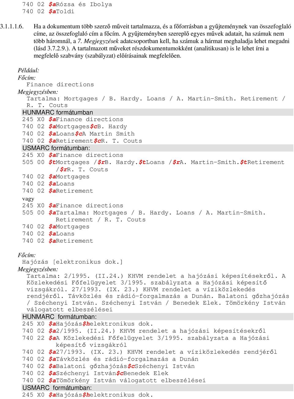 A tartalmazott m veket részdokumentumokként (analitikusan) is le lehet írni a megfelel szabvány (szabályzat) el írásainak megfelel en. F cím: Finance directions Megjegyzésben: Tartalma: Mortgages / B.