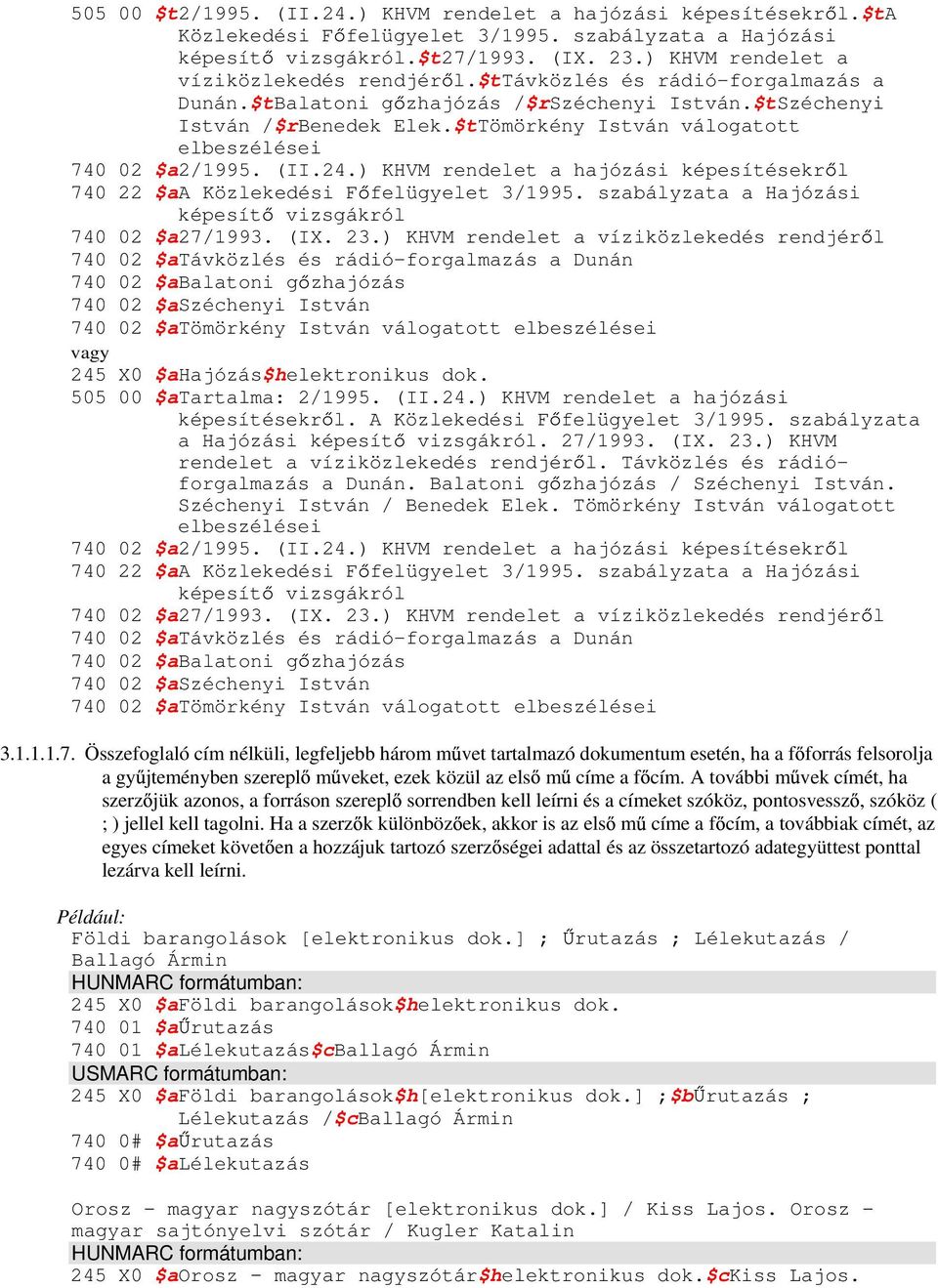 $tTömörkény István válogatott elbeszélései 740 02 $a2/1995. (II.24.) KHVM rendelet a hajózási képesítésekr l 740 22 $aa Közlekedési F felügyelet 3/1995.