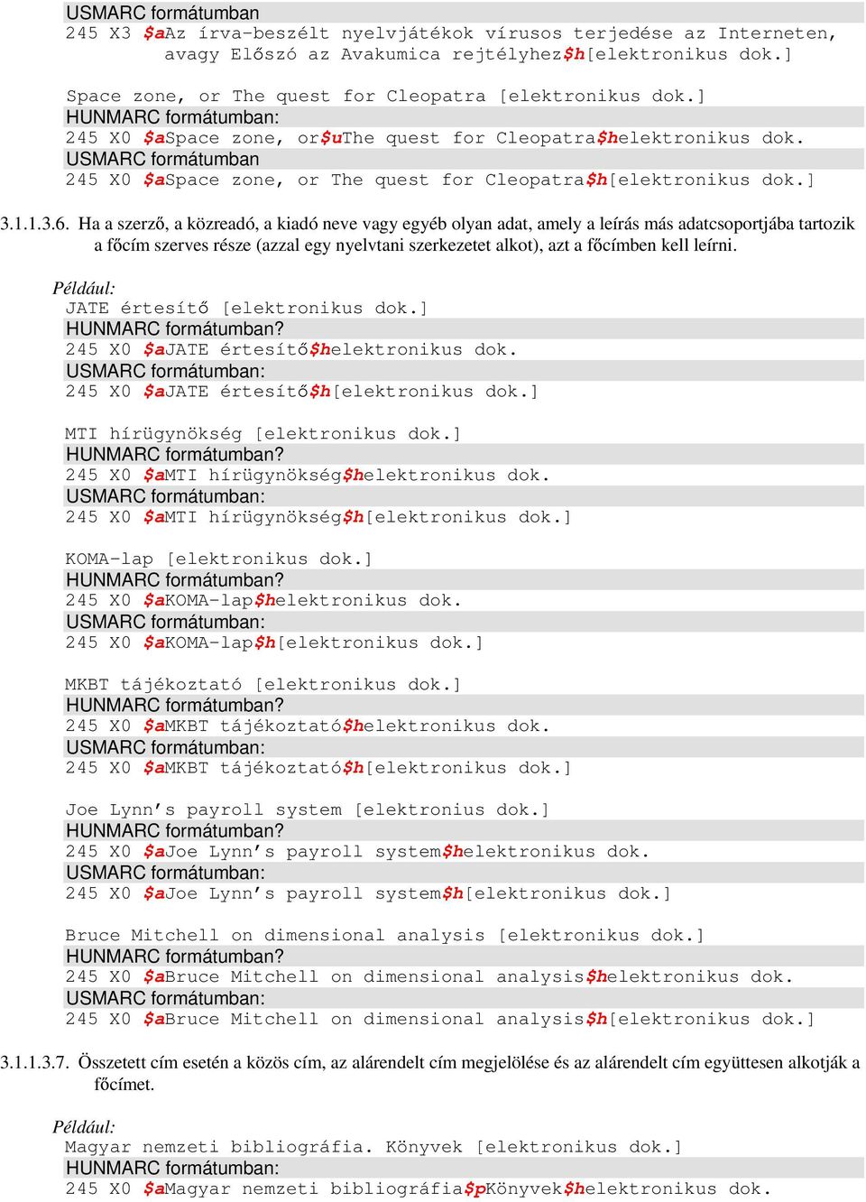 USMARC formátumban 245 X0 $aspace zone, or The quest for Cleopatra$h[elektronikus dok.] 3.1.1.3.6.