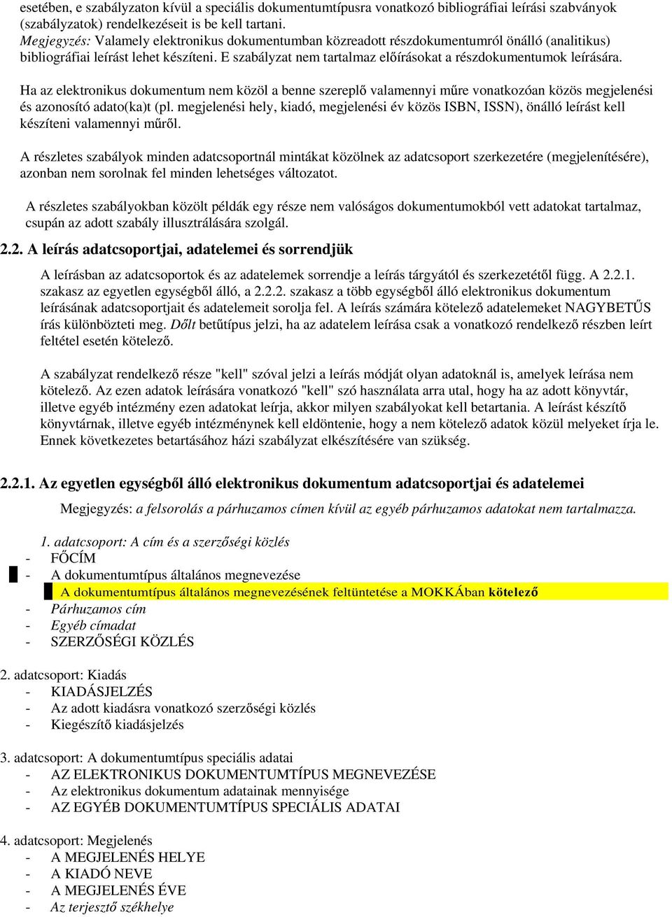 E szabályzat nem tartalmaz el írásokat a részdokumentumok leírására. Ha az elektronikus dokumentum nem közöl a benne szerepl valamennyi m re vonatkozóan közös megjelenési és azonosító adato(ka)t (pl.