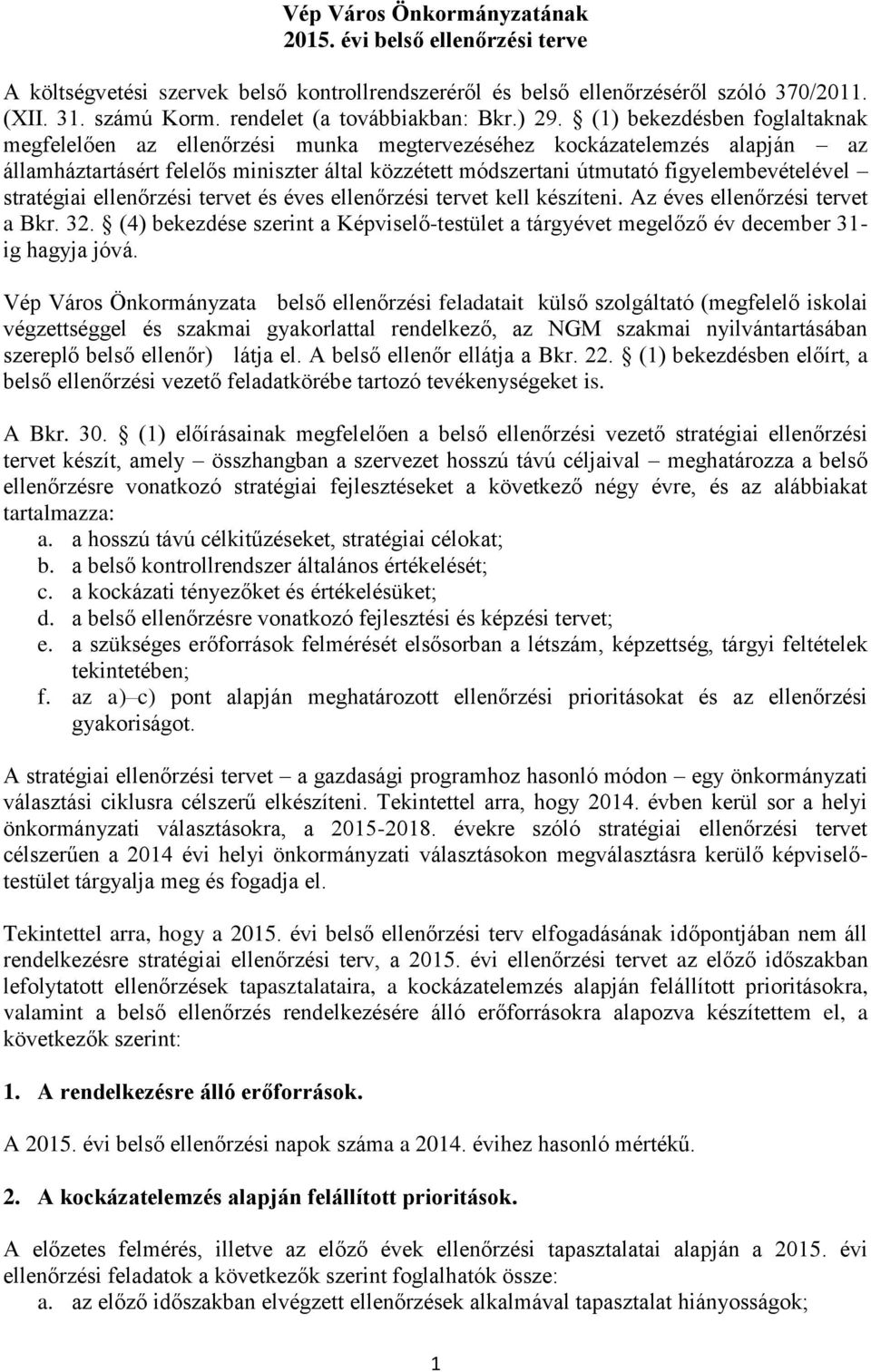 tervet és es tervet kell készíteni. Az es tervet a Bkr. 2. () bekezdése szerint a Képviselő-testület a tárgyet megelőző december 1- ig hagyja jóvá.