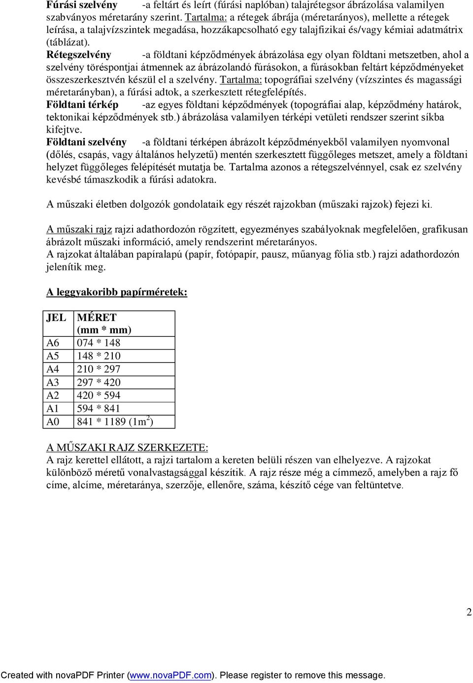 Rétegszelvény -a földtani képződmények ábrázolása egy olyan földtani metszetben, ahol a szelvény töréspontjai átmennek az ábrázolandó fúrásokon, a fúrásokban feltárt képződményeket összeszerkesztvén