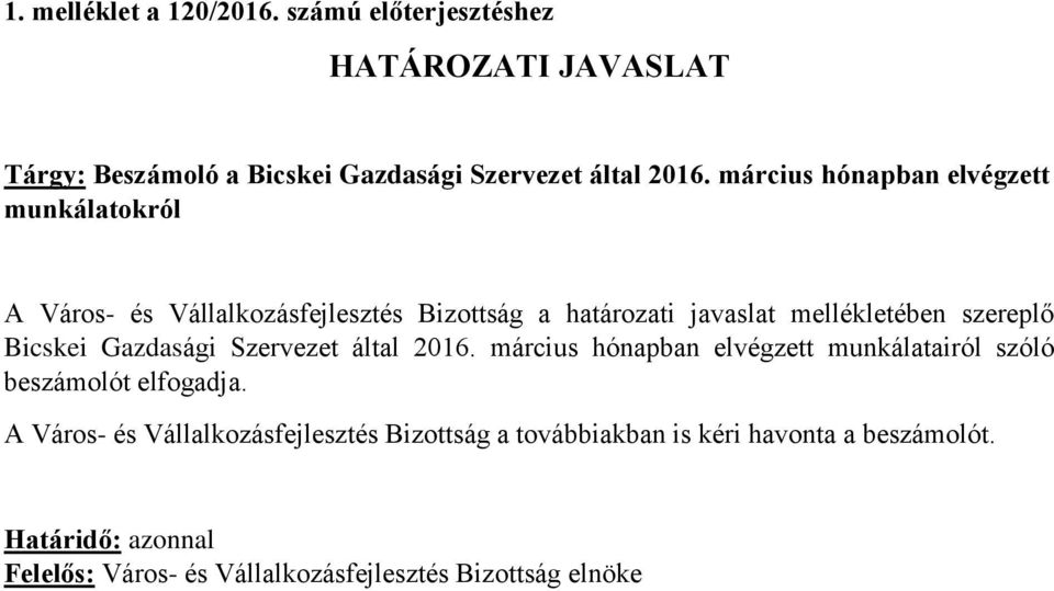 Bicskei Gazdasági Szervezet által 2016. március hónapban elvégzett munkálatairól szóló beszámolót elfogadja.