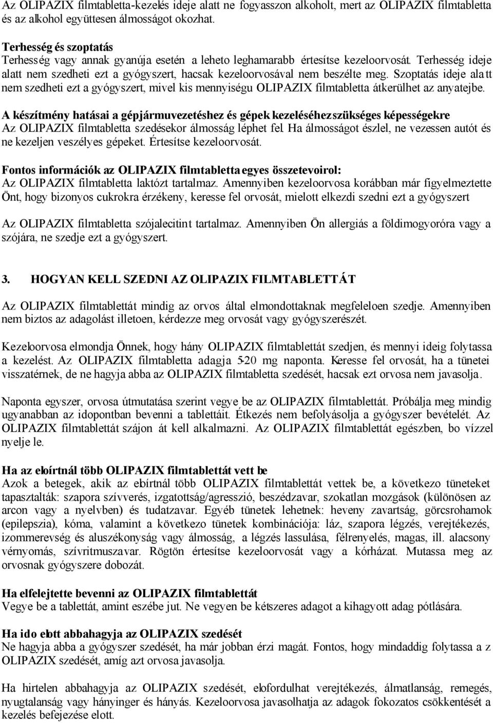 Szoptatás ideje alatt nem szedheti ezt a gyógyszert, mivel kis mennyiségu OLIPAZIX filmtabletta átkerülhet az anyatejbe.