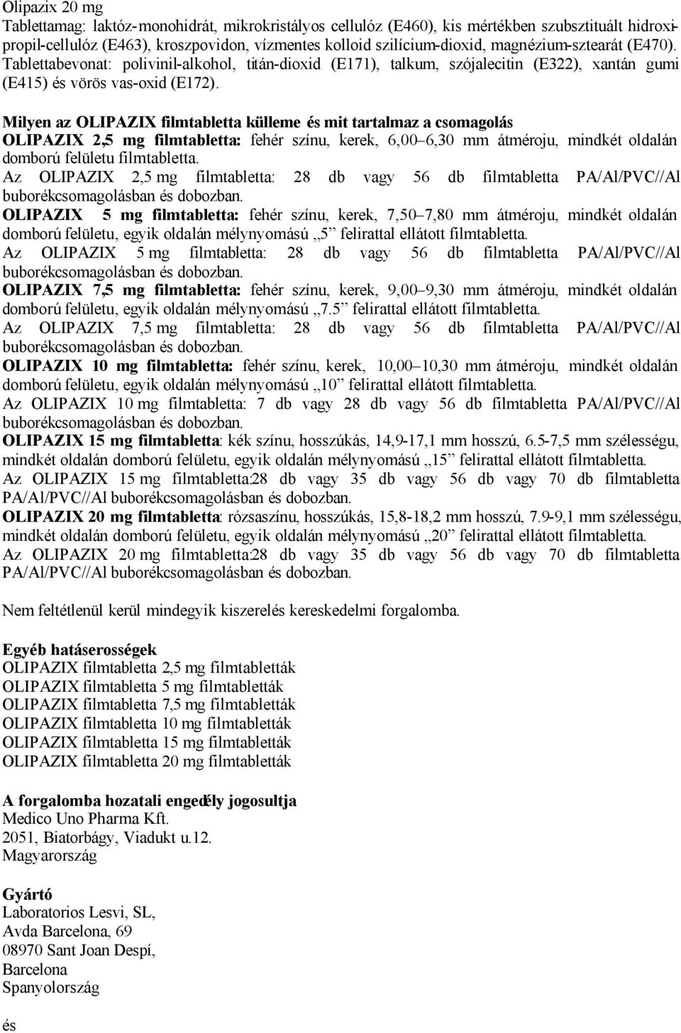 Milyen az OLIPAZIX filmtabletta külleme és mit tartalmaz a csomagolás OLIPAZIX 2,5 mg filmtabletta: fehér színu, kerek, 6,00 6,30 mm átméroju, mindkét oldalán domború felületu filmtabletta.
