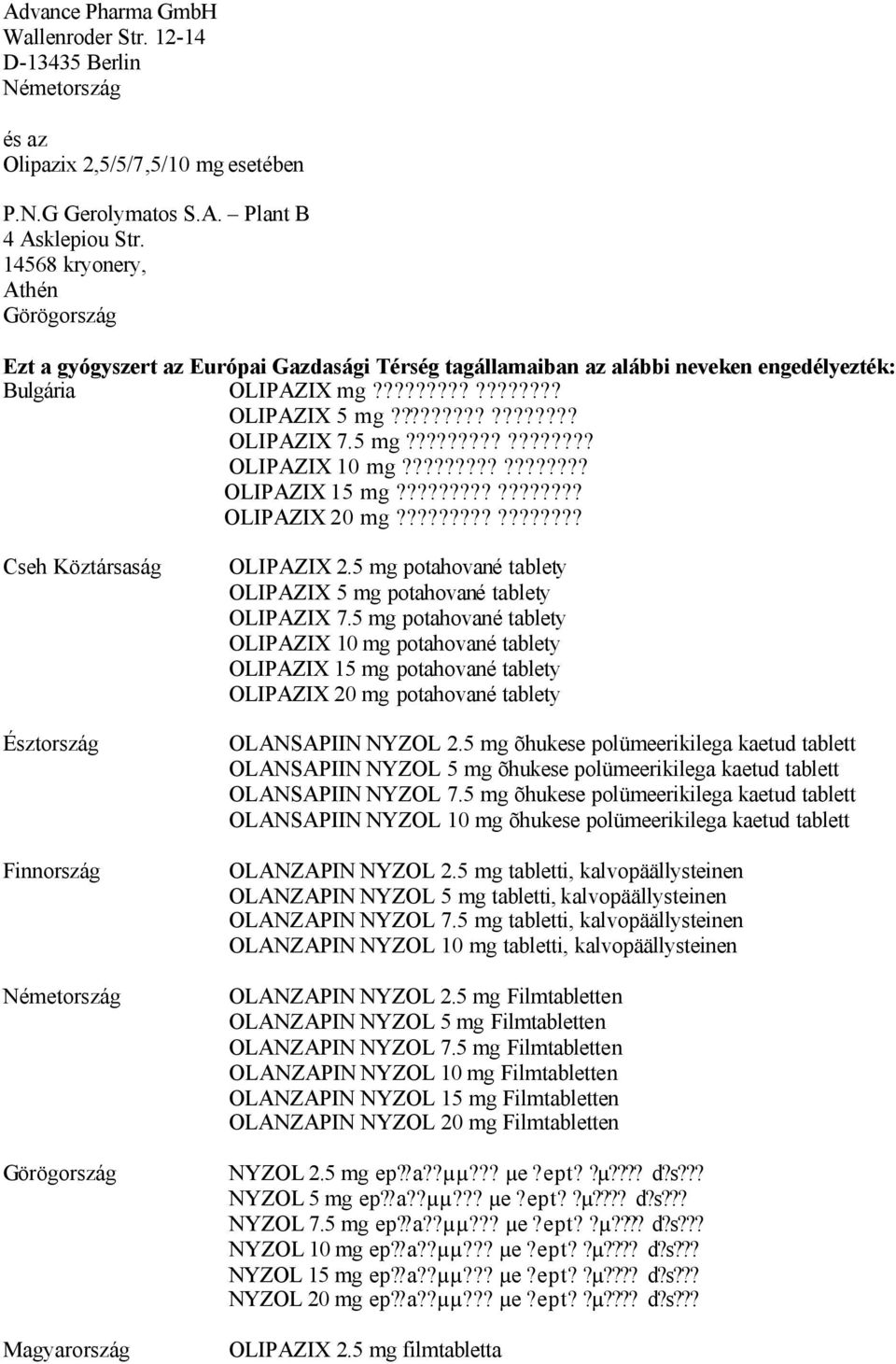 5 mg????????????????? OLIPAZIX 10 mg????????????????? OLIPAZIX 15 mg????????????????? OLIPAZIX 20 mg????????????????? Cseh Köztársaság Észtország Finnország Németország Görögország Magyarország OLIPAZIX 2.