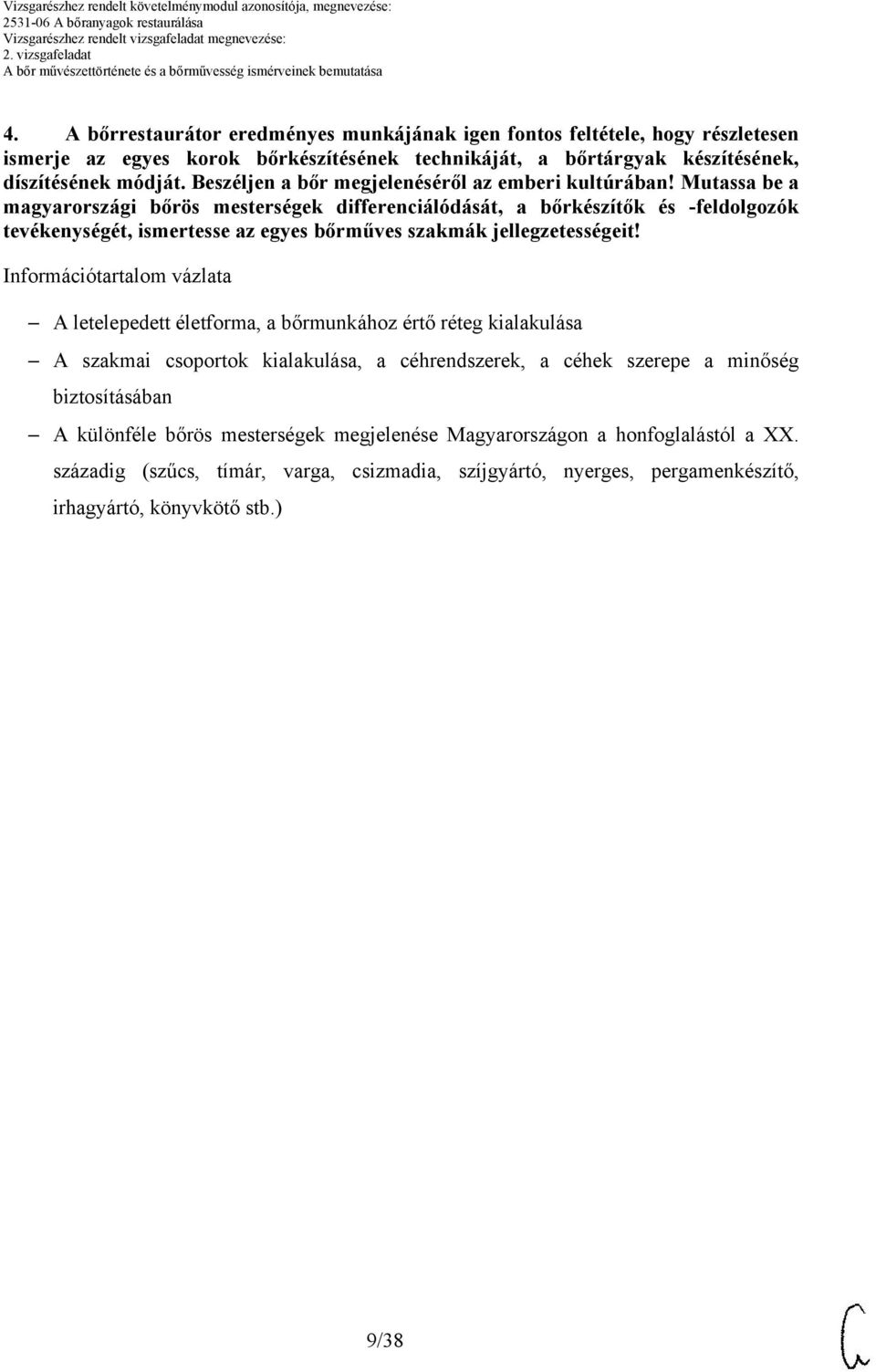 Mutassa be a magyarországi bőrös mesterségek differenciálódását, a bőrkészítők és -feldolgozók tevékenységét, ismertesse az egyes bőrműves szakmák jellegzetességeit!