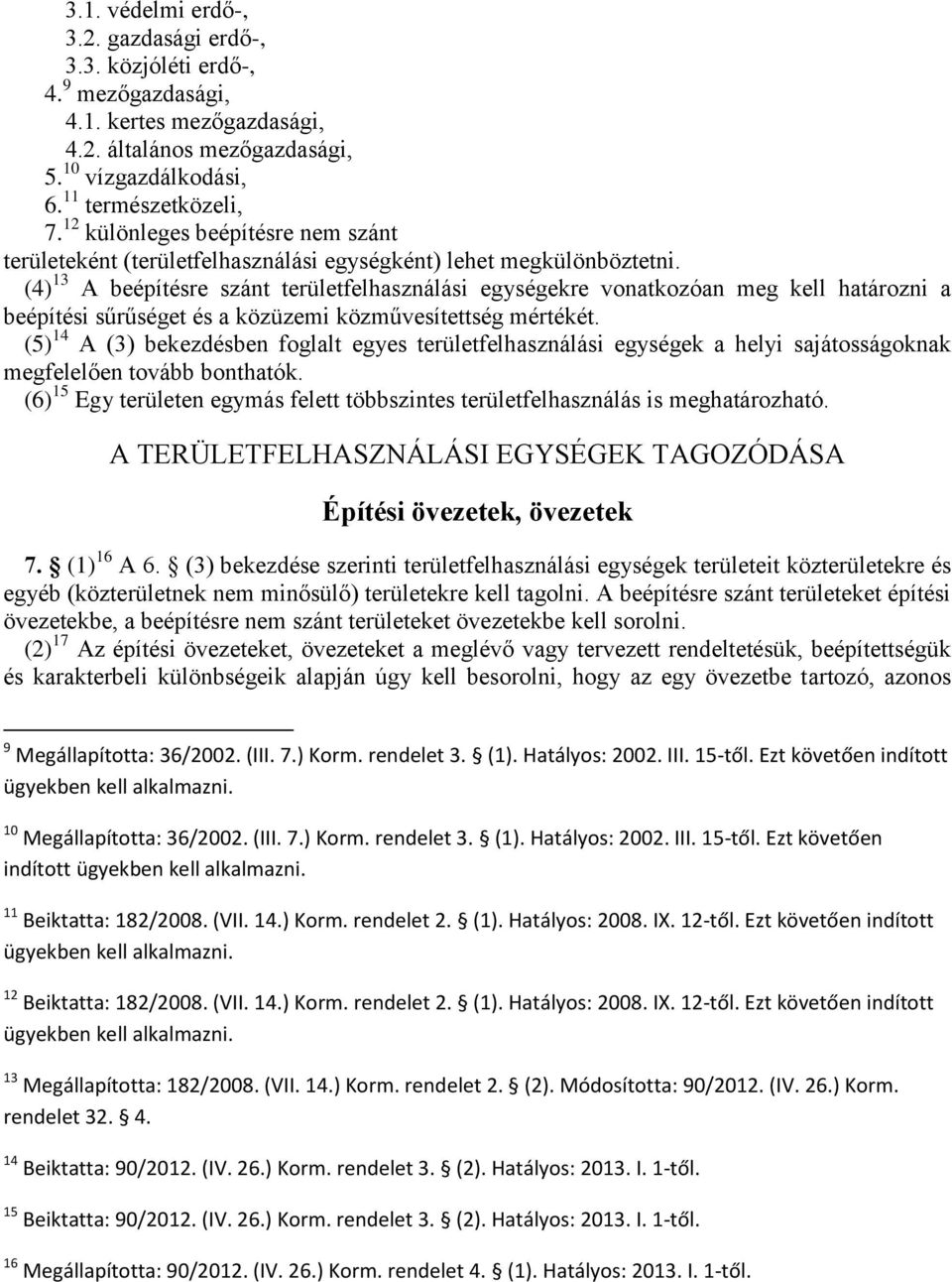 (4) 13 A beépítésre szánt területfelhasználási egységekre vonatkozóan meg kell határozni a beépítési sűrűséget és a közüzemi közművesítettség mértékét.