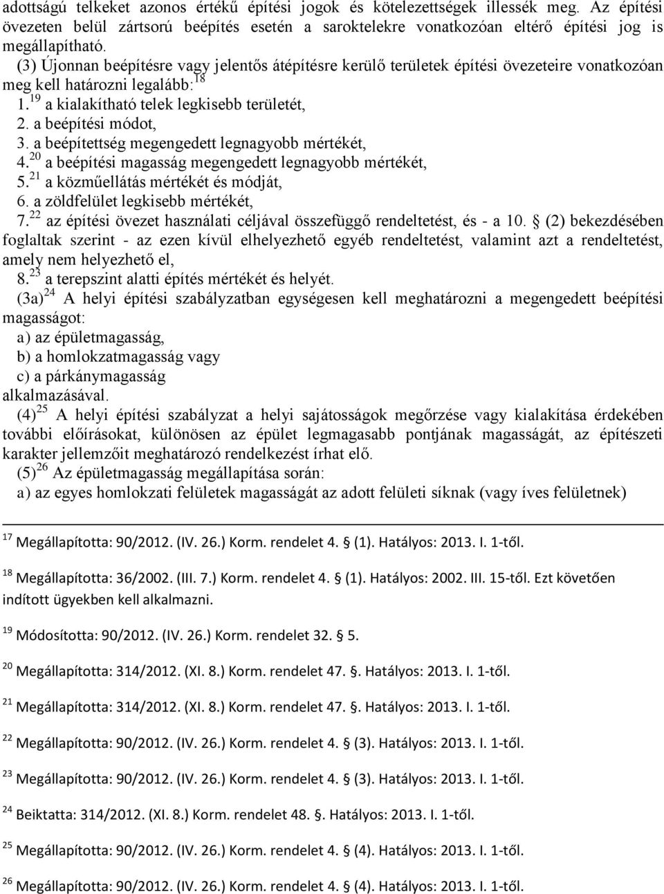 a beépítettség megengedett legnagyobb mértékét, 4. 20 a beépítési magasság megengedett legnagyobb mértékét, 5. 21 a közműellátás mértékét és módját, 6. a zöldfelület legkisebb mértékét, 7.