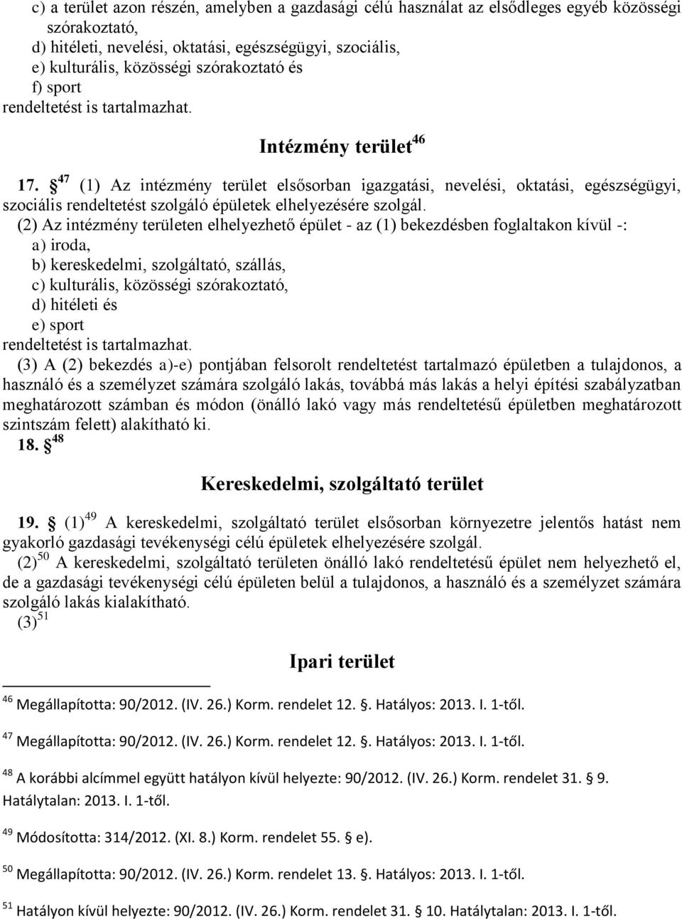 47 (1) Az intézmény terület elsősorban igazgatási, nevelési, oktatási, egészségügyi, szociális rendeltetést szolgáló épületek elhelyezésére szolgál.