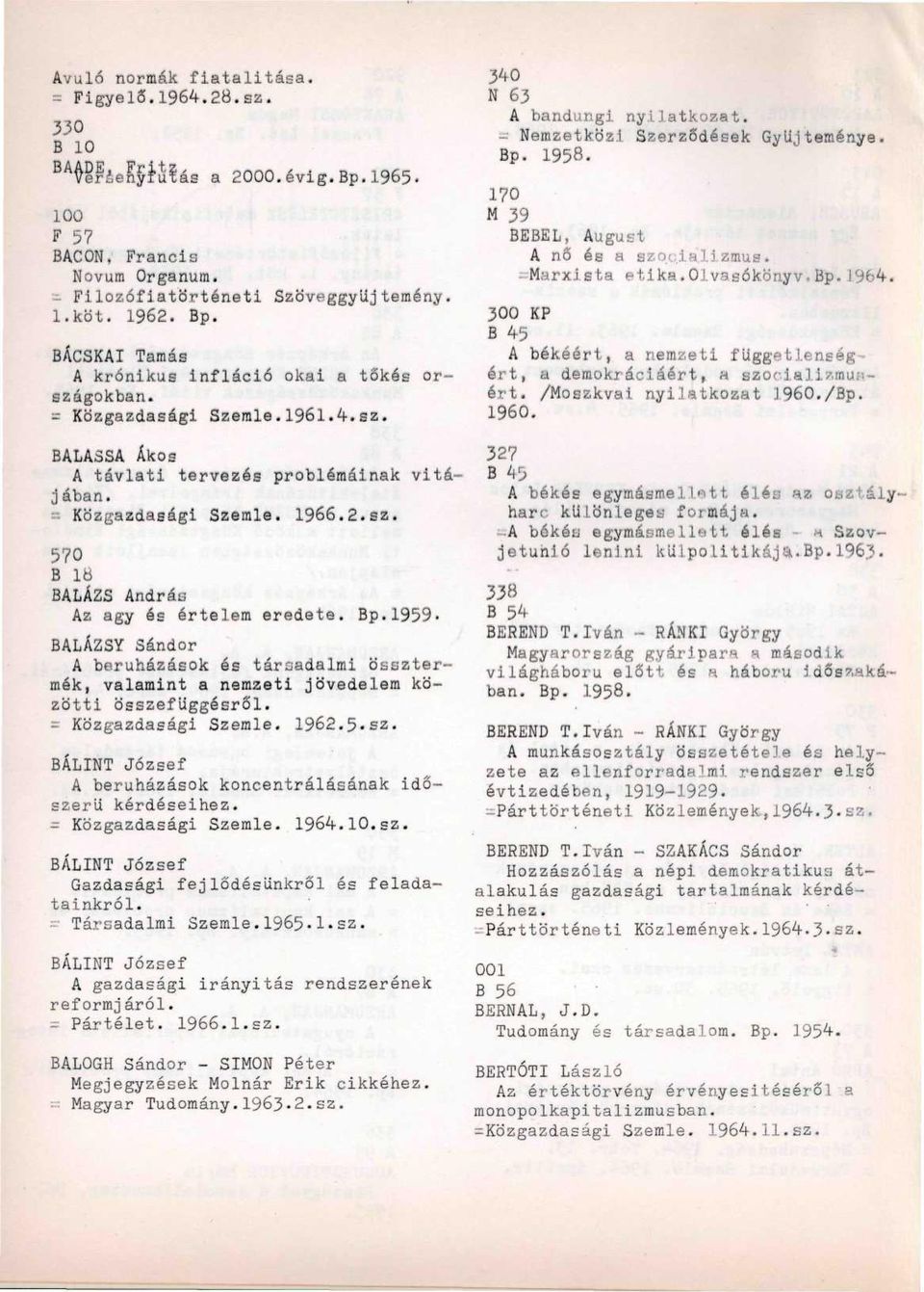 Bp.1959- BALÁZSY Sándor A beruházások és társadalmi össztermék, valamint a nemzeti jövedelem közötti összefüggésről. = Közgazdasági Szemle. 1962.5.EZ.