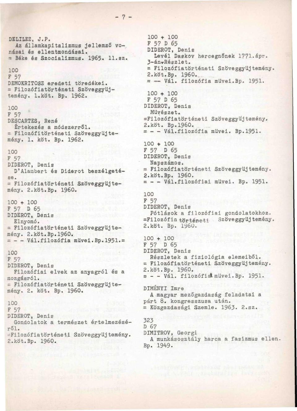 = Filozófiatörténeti Szöveggyűjtemény. 2.köt.Bp. 1960. 100 + 100 F 57 D 65 DIDEROT, Dönis Elnyomó. = Filozófiatörténeti Szöveggyűjtemény. 2.köt.Bp.1960. = - - Vál.filozófia müvei.bp.1951.