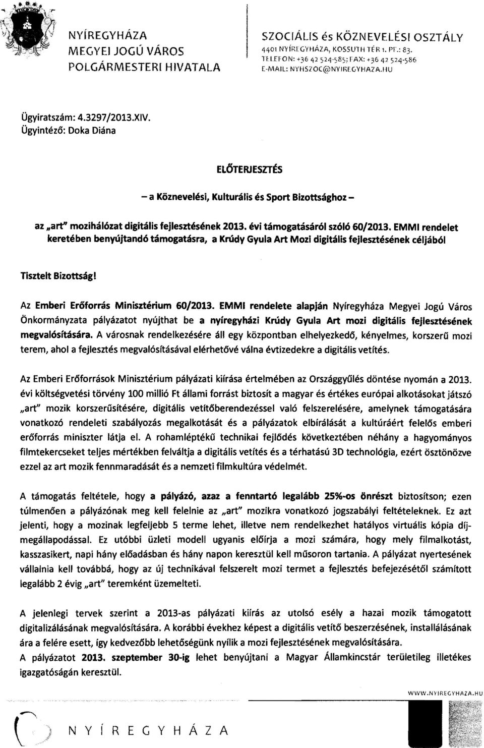 évi támogatásáról szóló 60/2013. EMM rendelet keretében benyújtandó támogatásra, a Krúdy Gyula Art Mozi digitális fejlesztésének céljából Tisztelt Bizottság! Az Emberi Erőforrás Minisztérium 60/2013.