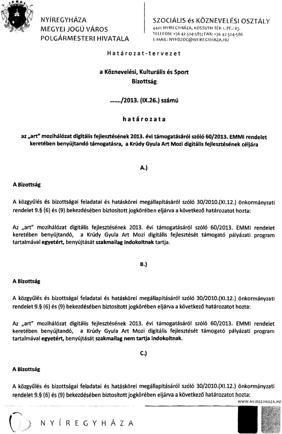 EMM rendelet keretében beny&)jtandó támogatás ra, a Krúdy Gyula Art Mozi digitális fejlesztésének céljára A.