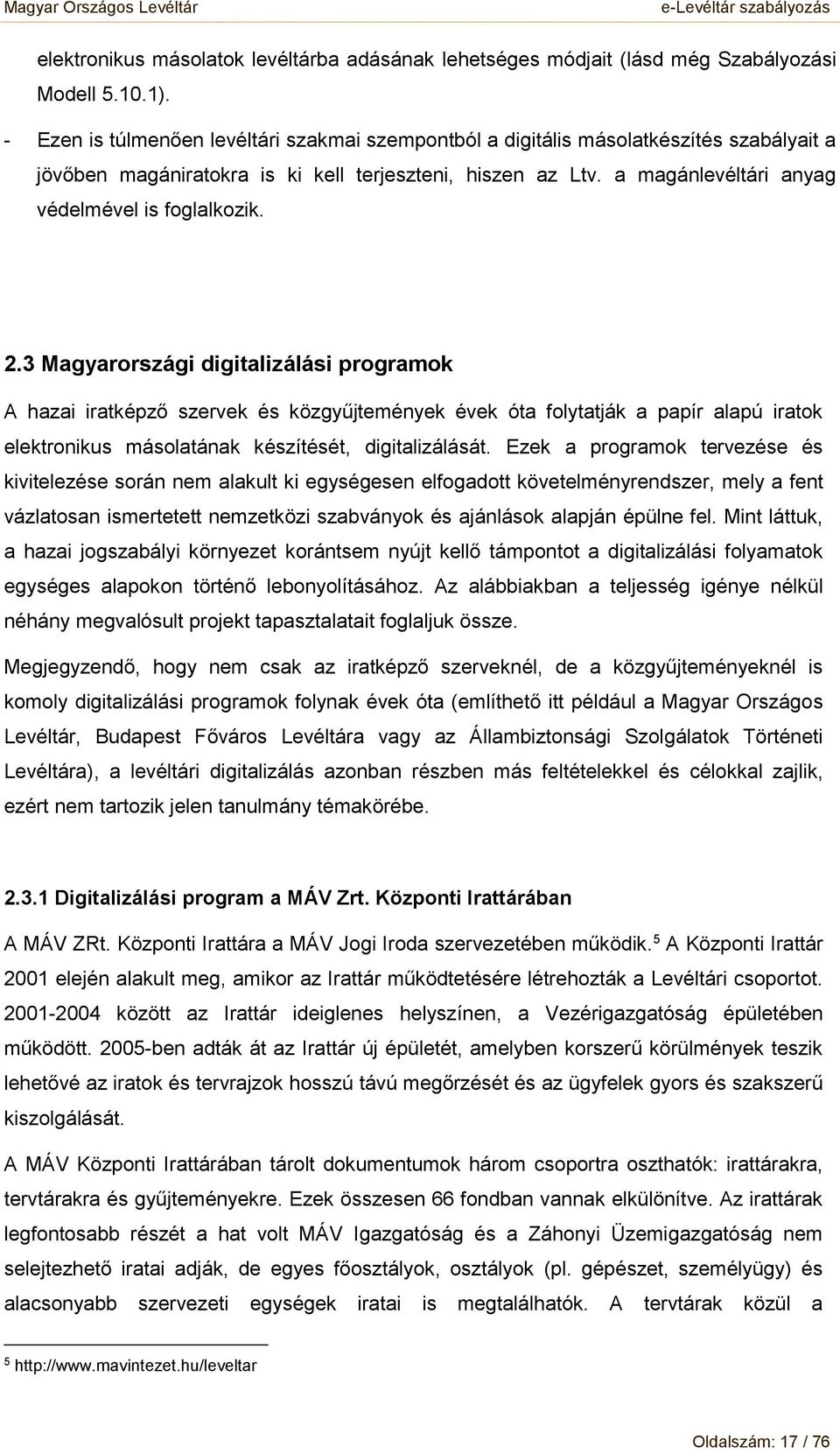 3 Magyarrszági digitalizálási prgramk A hazai iratképző szervek és közgyűjtemények évek óta flytatják a papír alapú iratk elektrnikus máslatának készítését, digitalizálását.