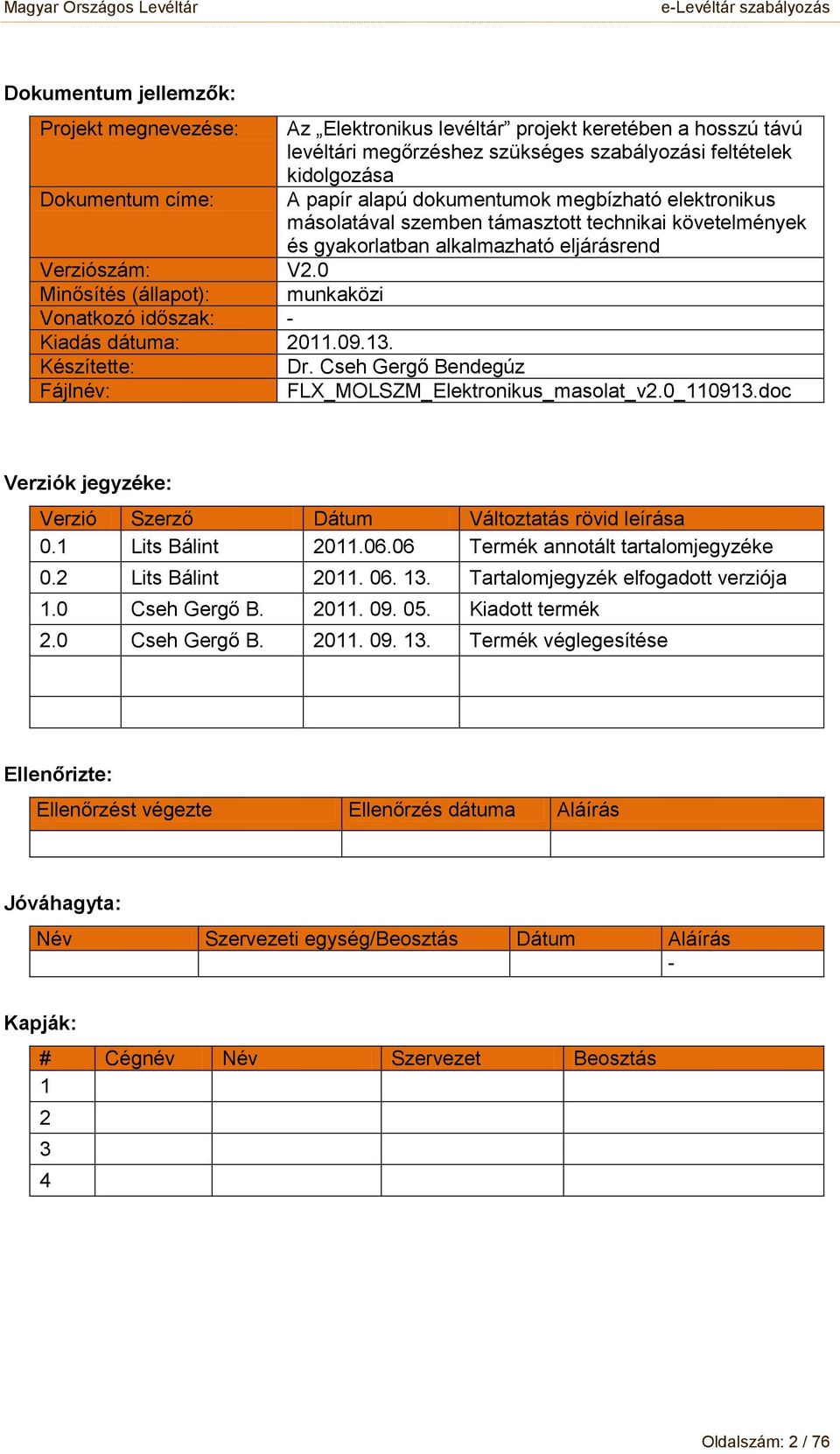 0 Minősítés (állapt): munkaközi Vnatkzó időszak: - Kiadás dátuma: 2011.09.13. Készítette: Dr. Cseh Gergő Bendegúz Fájlnév: FLX_MOLSZM_Elektrnikus_maslat_v2.0_110913.