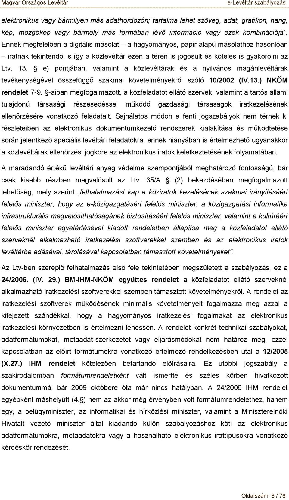 e) pntjában, valamint a közlevéltárak és a nyilváns magánlevéltárak tevékenységével összefüggő szakmai követelményekről szóló 10/2002 (IV.13.) NKÖM rendelet 7-9.