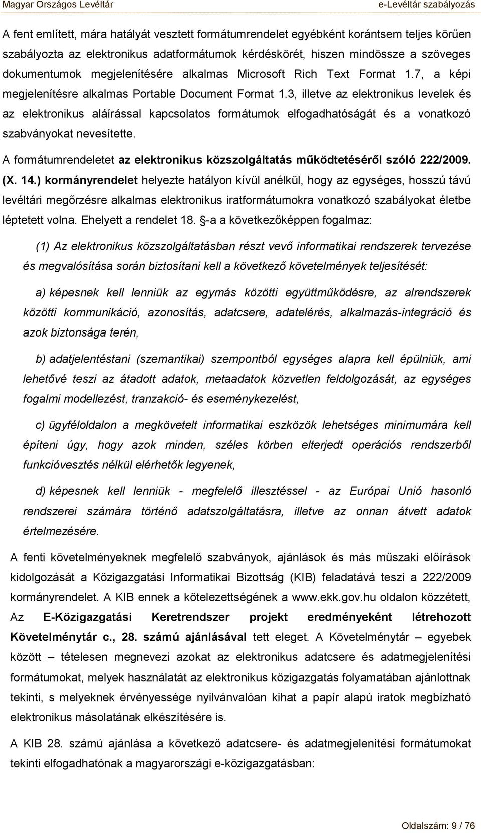 3, illetve az elektrnikus levelek és az elektrnikus aláírással kapcslats frmátumk elfgadhatóságát és a vnatkzó szabványkat nevesítette.