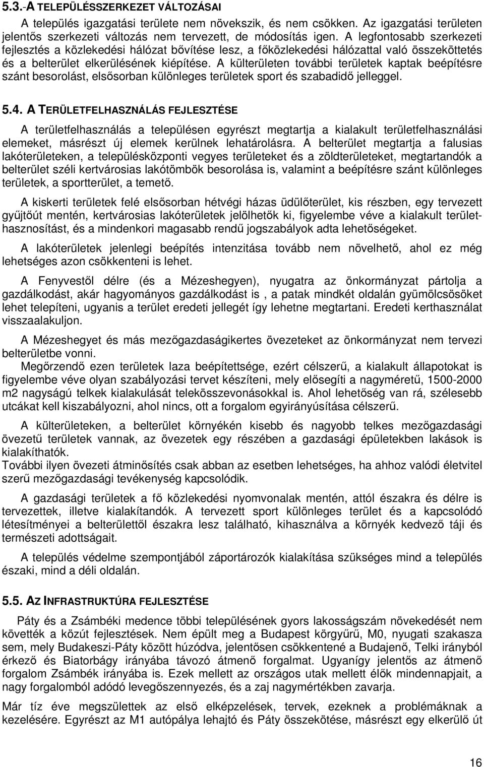 A külterületen további területek kaptak beépítésre szánt besorolást, elsősorban különleges területek sport és szabadidő jelleggel. 5.4.