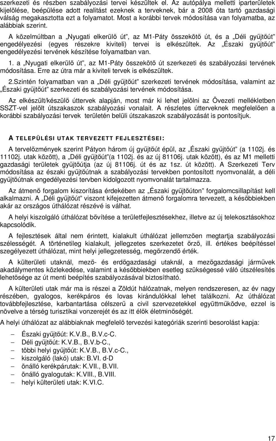 Most a korábbi tervek módosítása van folyamatba, az alábbiak szerint.