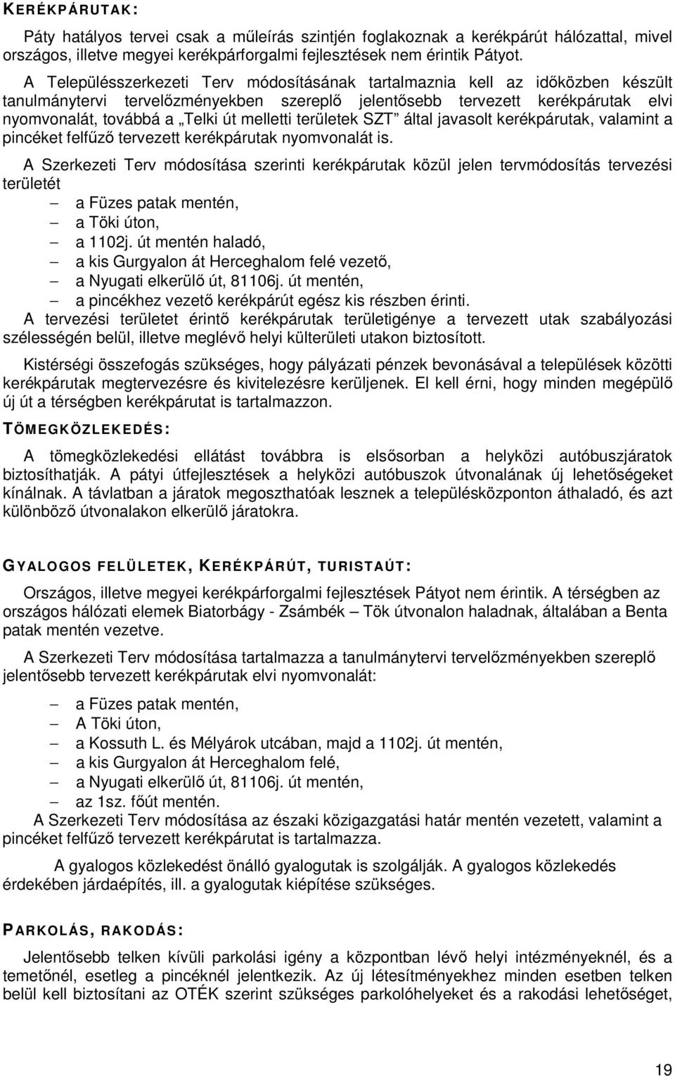 melletti területek SZT által javasolt kerékpárutak, valamint a pincéket felfűző tervezett kerékpárutak nyomvonalát is.