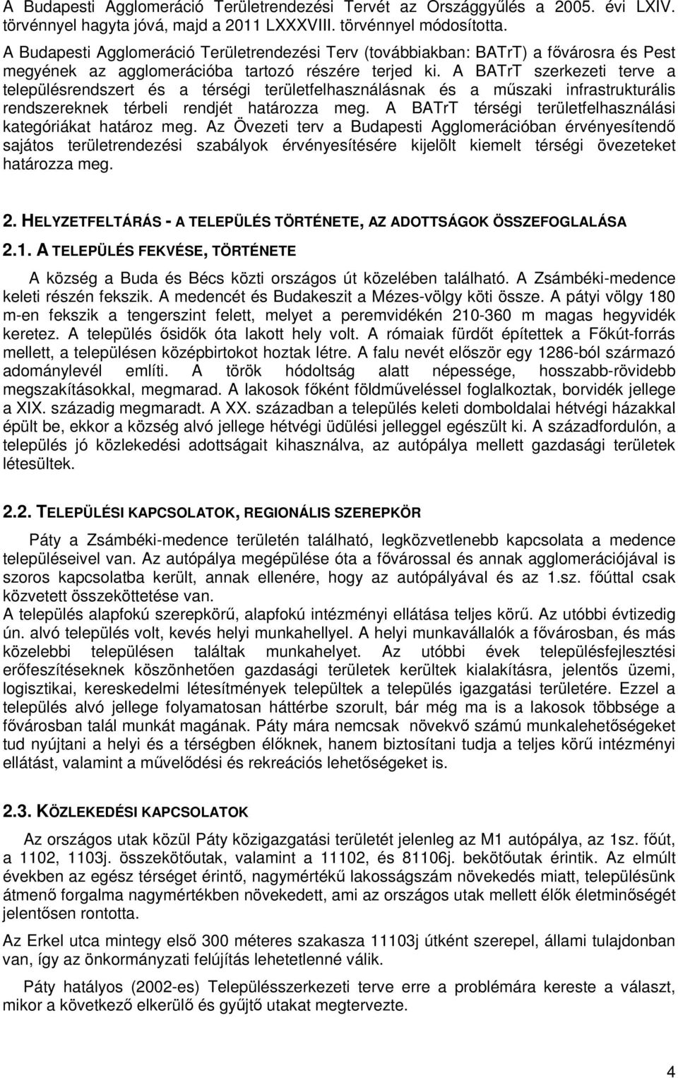 A BATrT szerkezeti terve a településrendszert és a térségi területfelhasználásnak és a műszaki infrastrukturális rendszereknek térbeli rendjét határozza meg.
