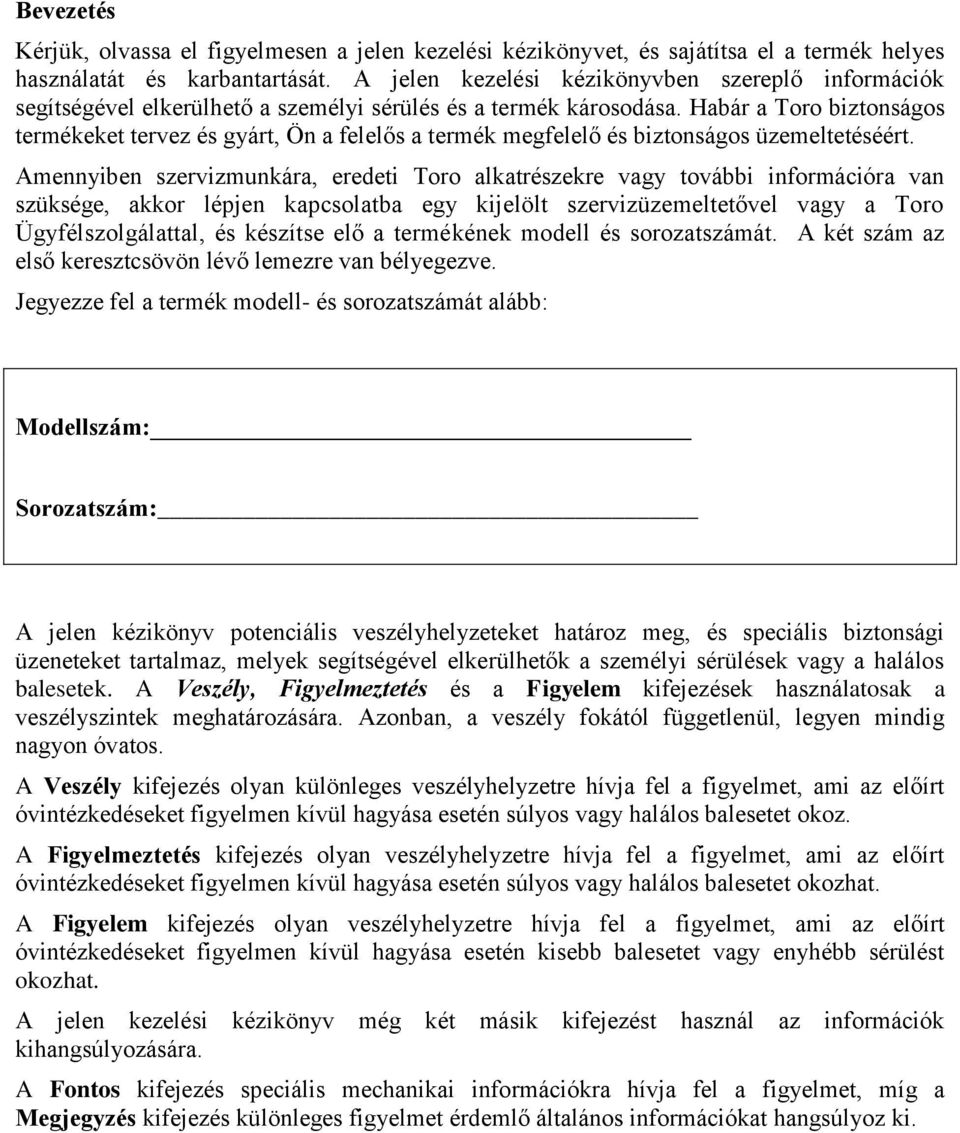 Habár a Toro biztonságos termékeket tervez és gyárt, Ön a felelős a termék megfelelő és biztonságos üzemeltetéséért.