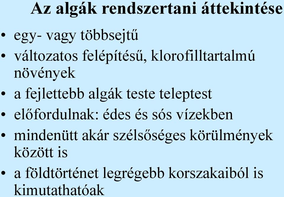 teleptest előfordulnak: édes és sós vízekben mindenütt akár