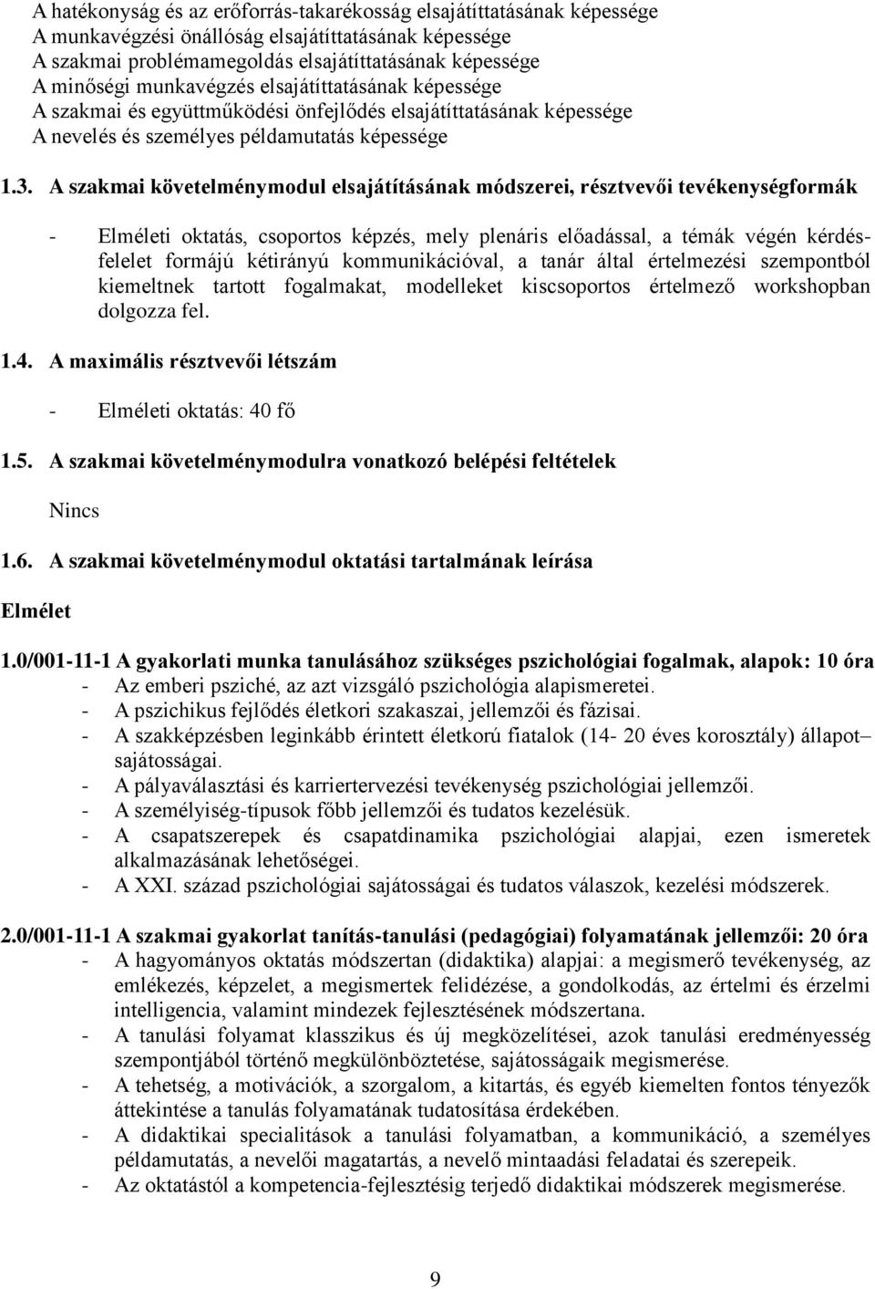 A szakmai követelménymodul elsajátításának módszerei, résztvevői tevékenységformák - Elméleti oktatás, csoportos képzés, mely plenáris előadással, a témák végén kérdésfelelet formájú kétirányú