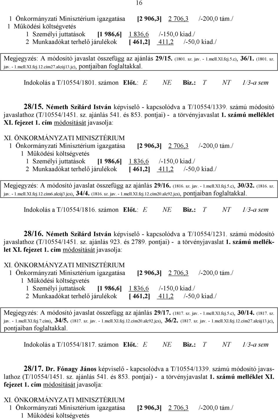 számon Előt.: E NE Biz.: T NT 1/3-a sem 28/15. Németh Szilárd István képviselő - kapcsolódva a T/10554/1339. számú módosító javaslathoz (T/10554/1451. sz. ajánlás 541. és 853.