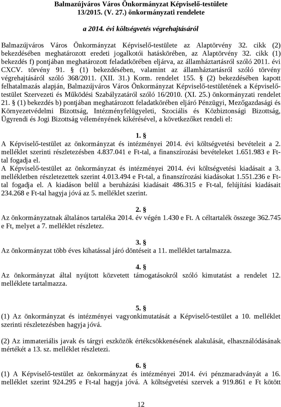 cikk (1) bekezdés f) pontjában meghatározott feladatkörében eljárva, az államháztartásról szóló 2011. évi CXCV. törvény 91.