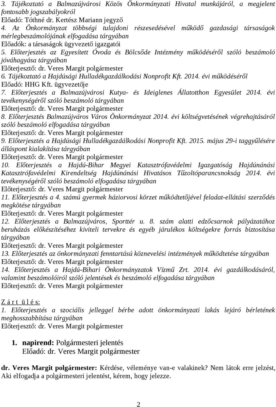 Előterjesztés az Egyesített Óvoda és Bölcsőde Intézmény működéséről szóló beszámoló jóváhagyása tárgyában 6. Tájékoztató a Hajdúsági Hulladékgazdálkodási Nonprofit Kft. 2014.