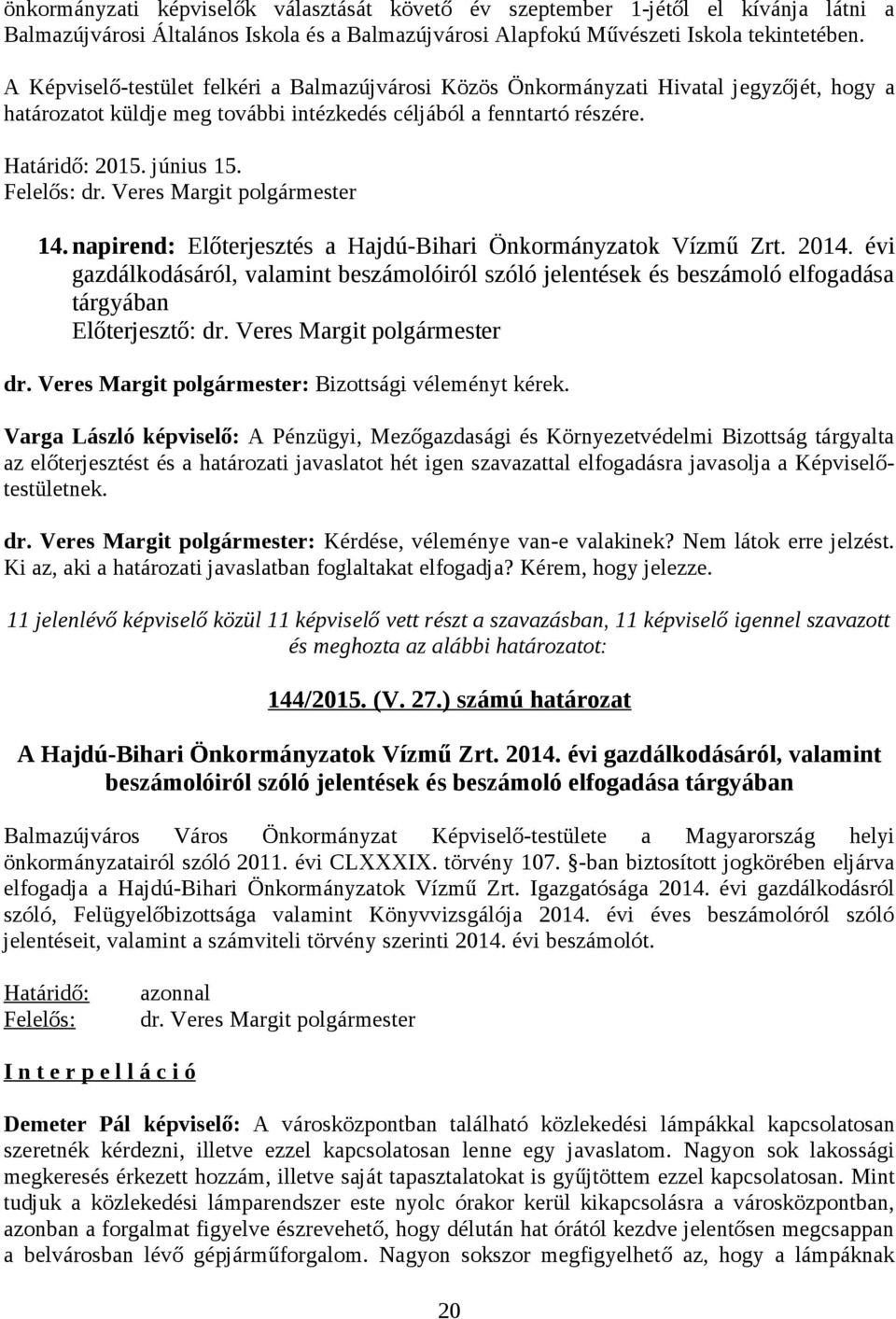 Felelős: dr. Veres Margit polgármester 14. napirend: Előterjesztés a Hajdú-Bihari Önkormányzatok Vízmű Zrt. 2014.