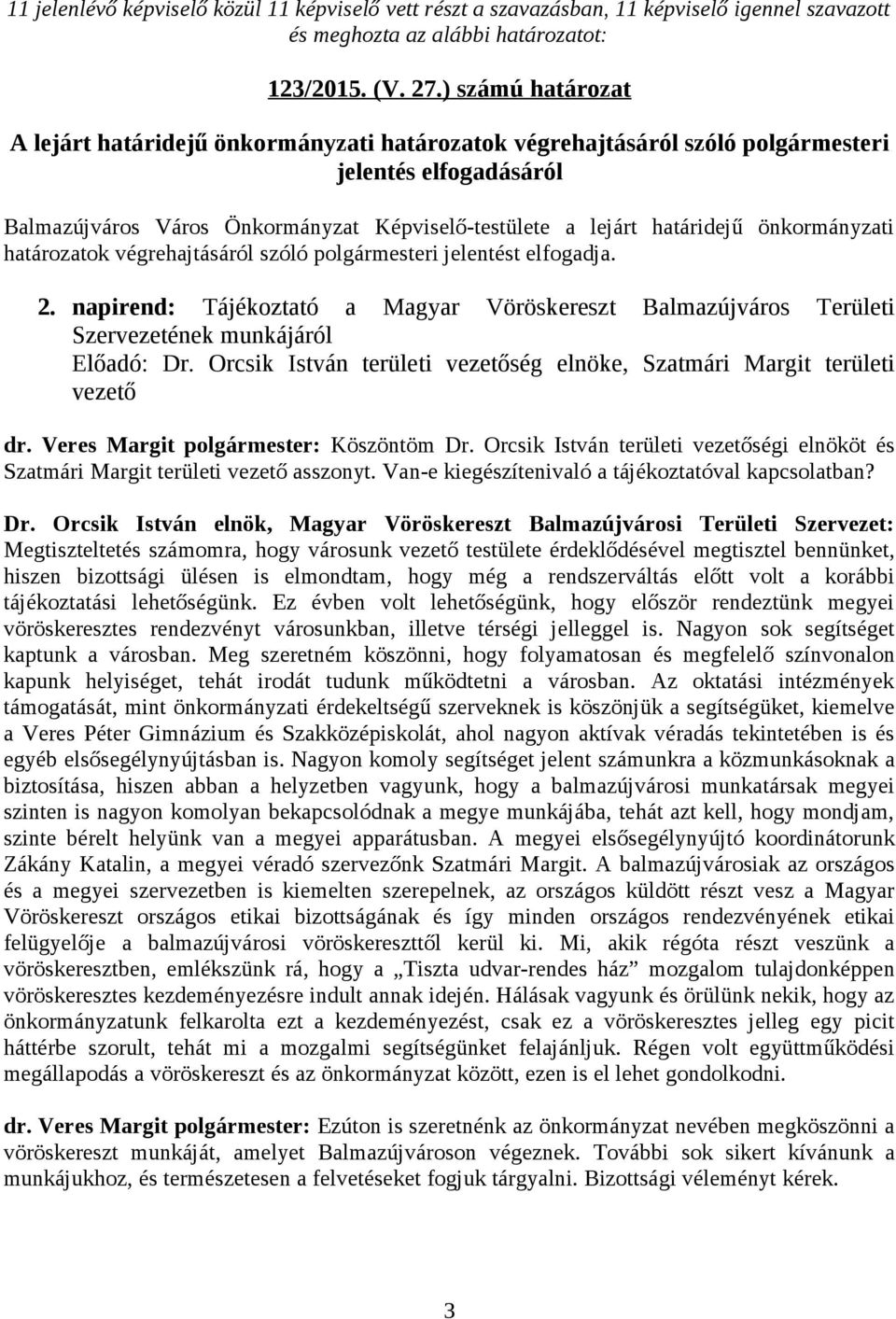 önkormányzati határozatok végrehajtásáról szóló polgármesteri jelentést elfogadja. 2. napirend: Tájékoztató a Magyar Vöröskereszt Balmazújváros Területi Szervezetének munkájáról Előadó: Dr.