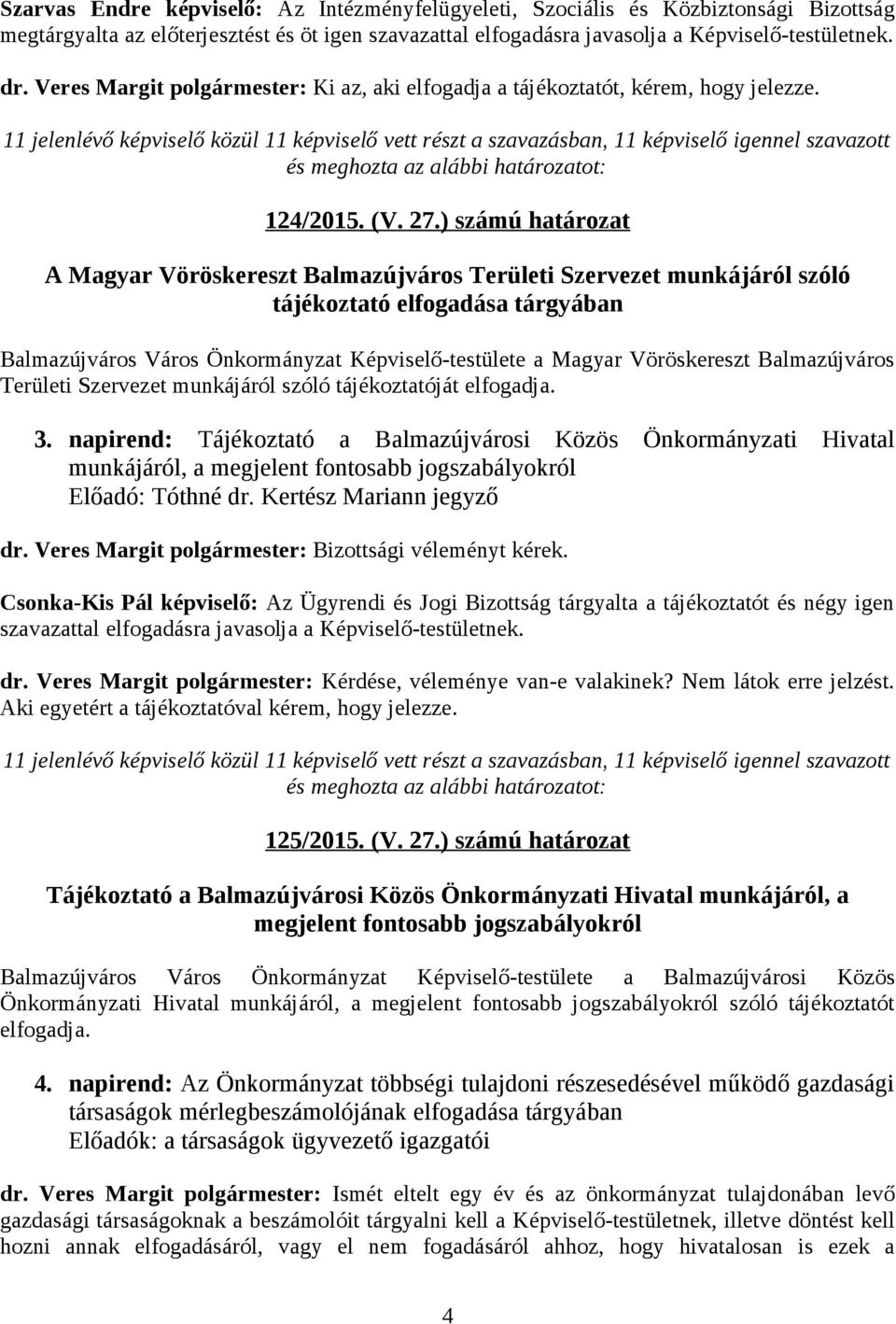 ) számú határozat A Magyar Vöröskereszt Balmazújváros Területi Szervezet munkájáról szóló tájékoztató elfogadása tárgyában Balmazújváros Város Önkormányzat Képviselő-testülete a Magyar Vöröskereszt