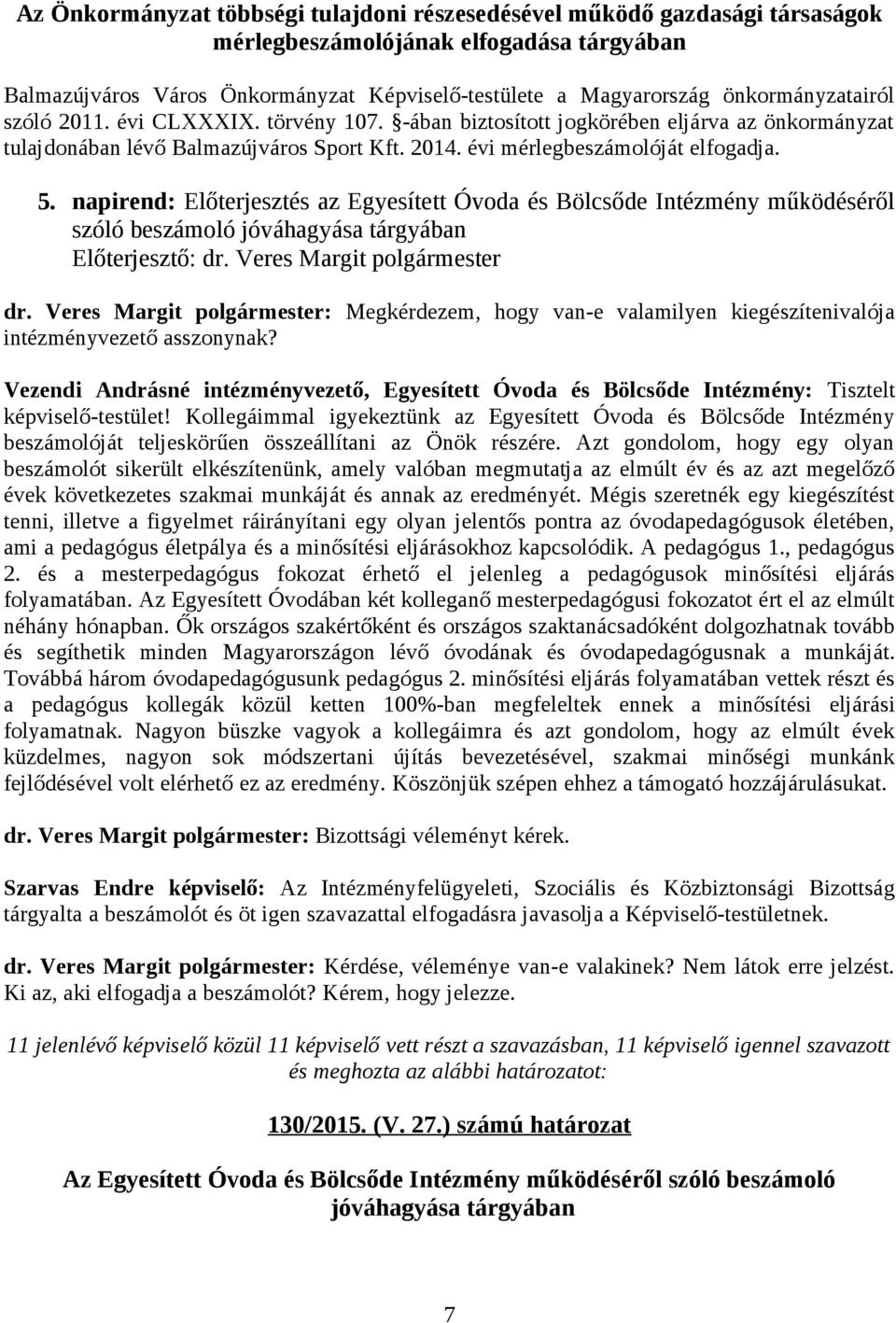 napirend: Előterjesztés az Egyesített Óvoda és Bölcsőde Intézmény működéséről szóló beszámoló jóváhagyása tárgyában dr.