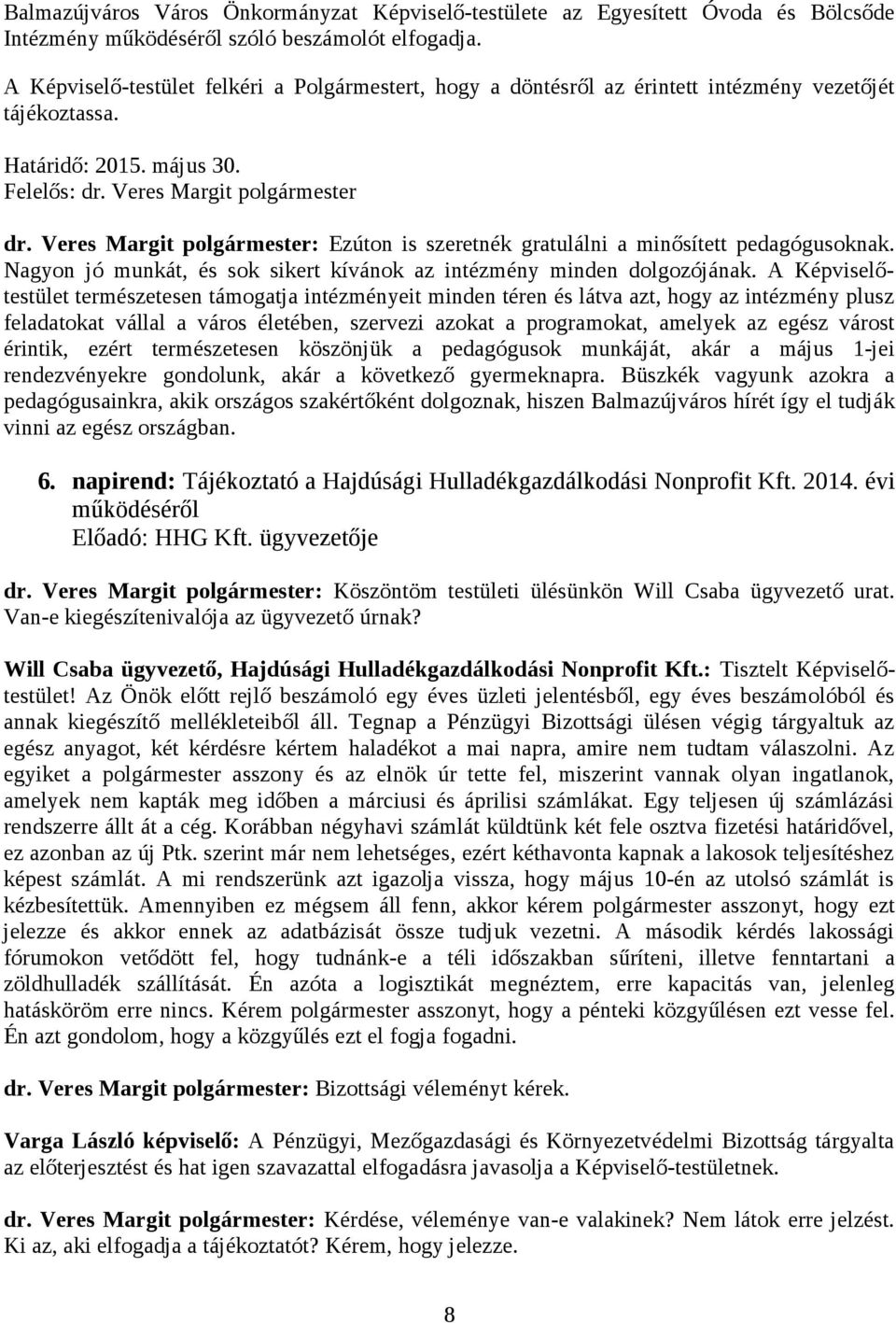 Veres Margit polgármester: Ezúton is szeretnék gratulálni a minősített pedagógusoknak. Nagyon jó munkát, és sok sikert kívánok az intézmény minden dolgozójának.