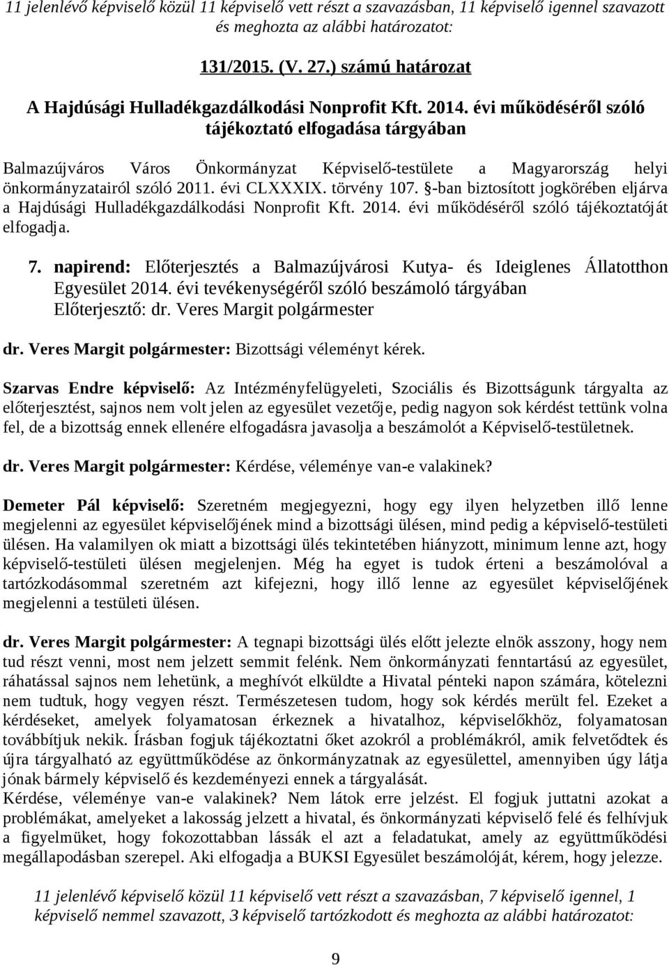 -ban biztosított jogkörében eljárva a Hajdúsági Hulladékgazdálkodási Nonprofit Kft. 2014. évi működéséről szóló tájékoztatóját elfogadja. 7.