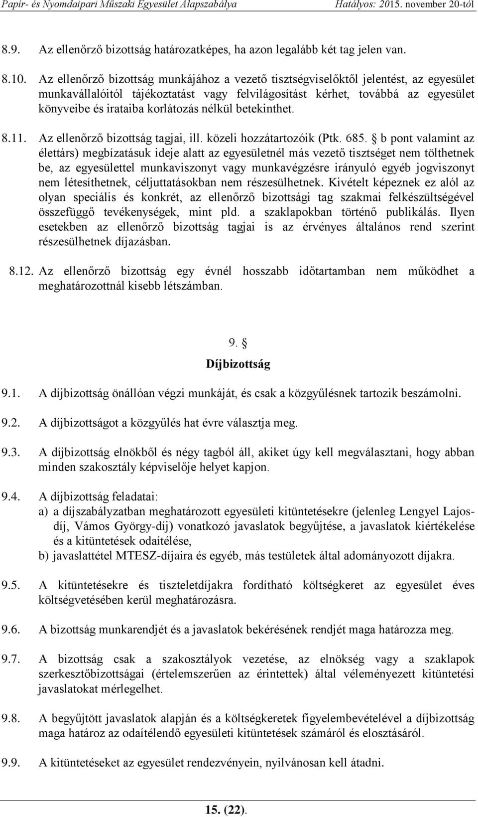 nélkül betekinthet. 8.11. Az ellenőrző bizottság tagjai, ill. közeli hozzátartozóik (Ptk. 685.