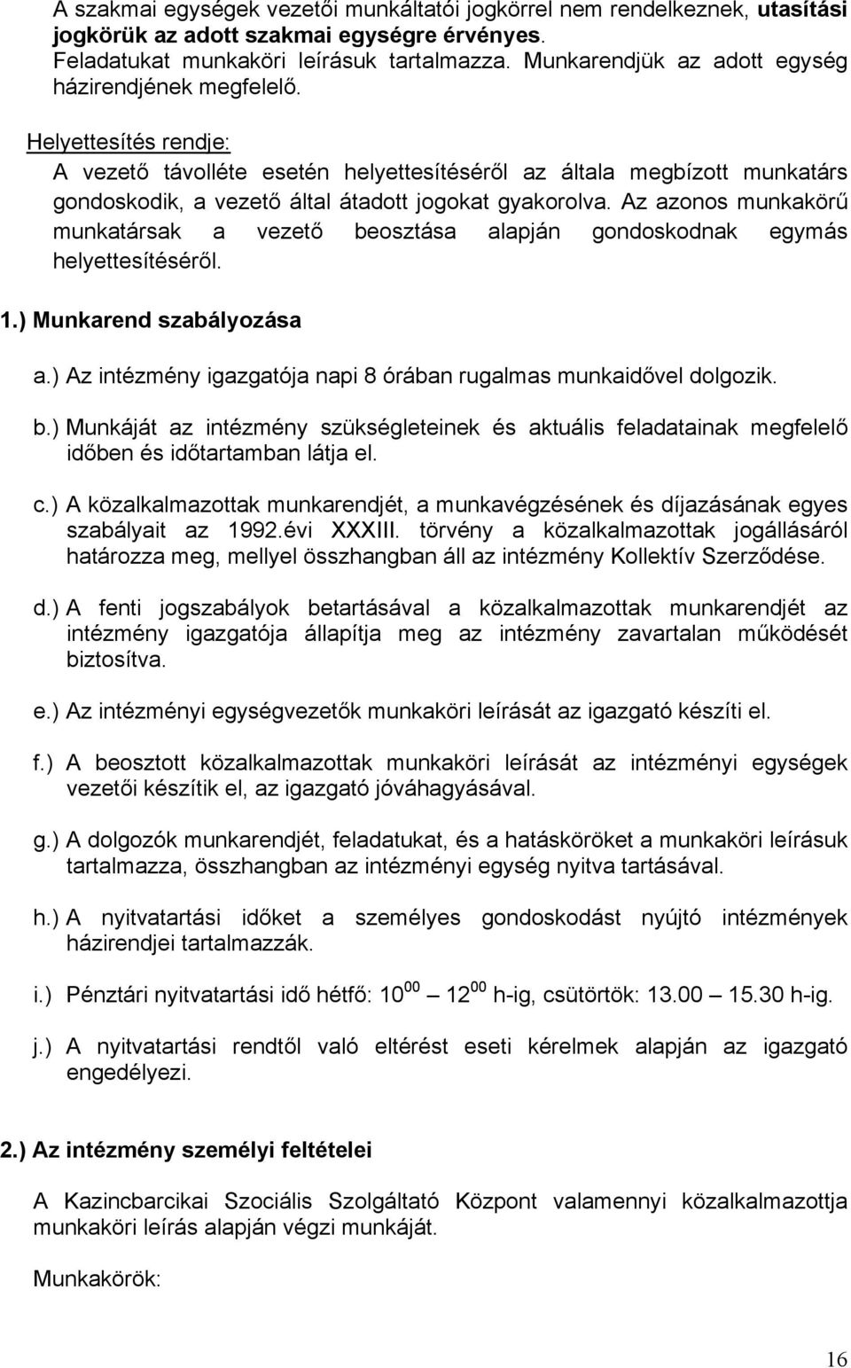 Helyettesítés rendje: A vezető távolléte esetén helyettesítéséről az általa megbízott munkatárs gondoskodik, a vezető által átadott jogokat gyakorolva.