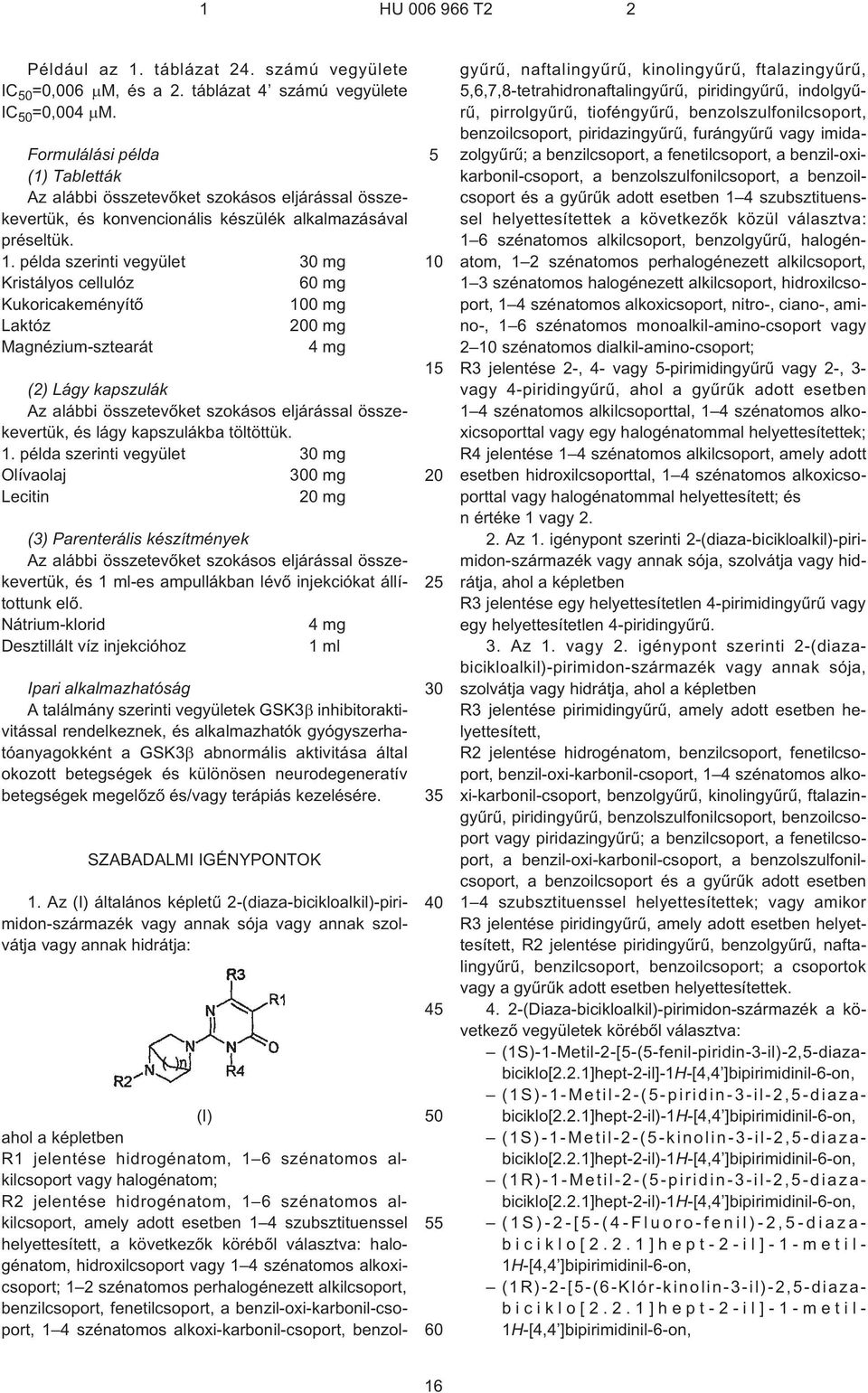 példa szerinti vegyület mg Kristályos cellulóz mg Kukoricakeményítõ 0 mg Laktóz 0 mg Magnézium-sztearát 4 mg (2) Lágy kapszulák Az alábbi összetevõket szokásos eljárással összekevertük, és lágy