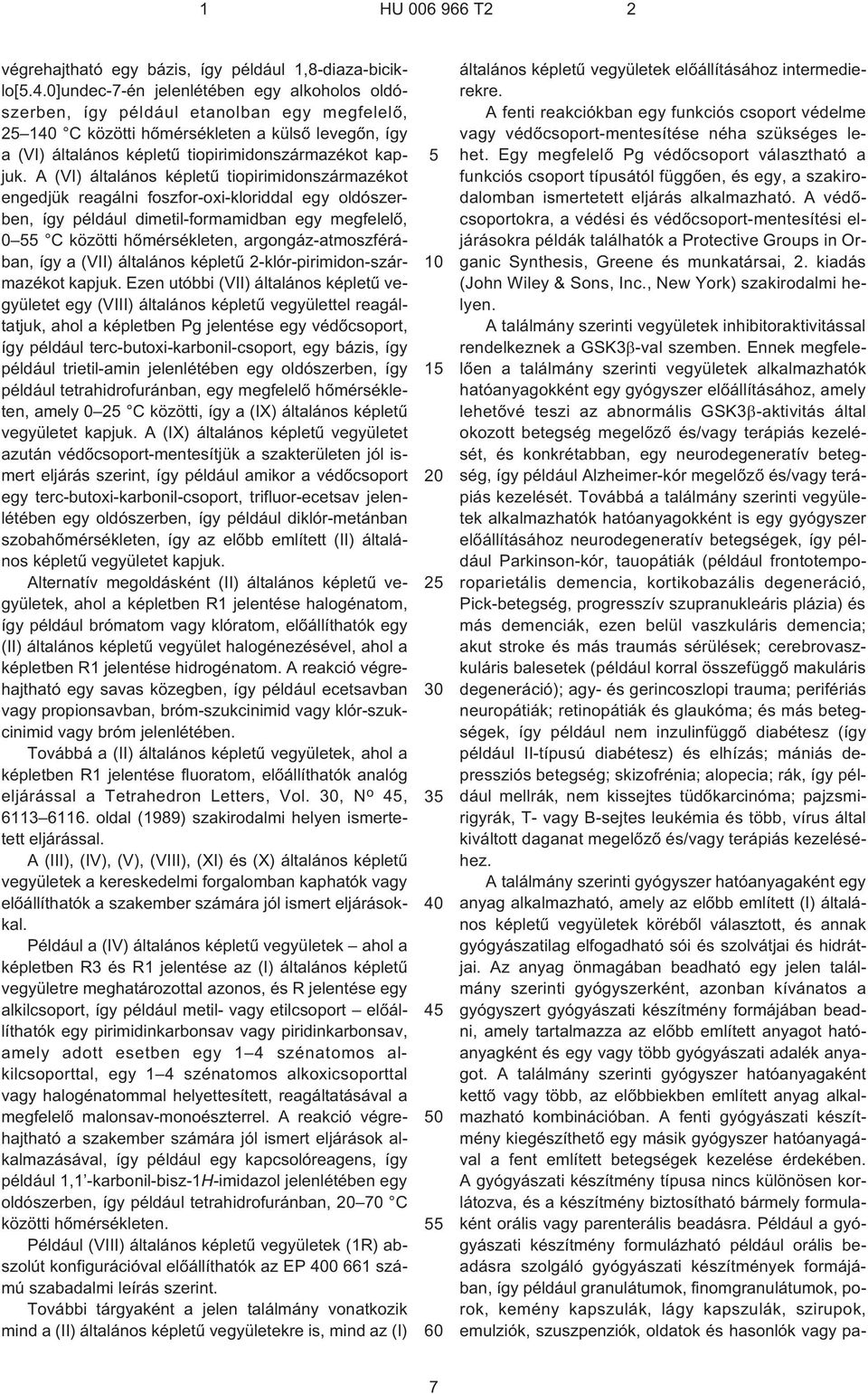 A (VI) általános képletû tiopirimidonszármazékot engedjük reagálni foszfor-oxi-kloriddal egy oldószerben, így például dimetil-formamidban egy megfelelõ, 0 C közötti hõmérsékleten,