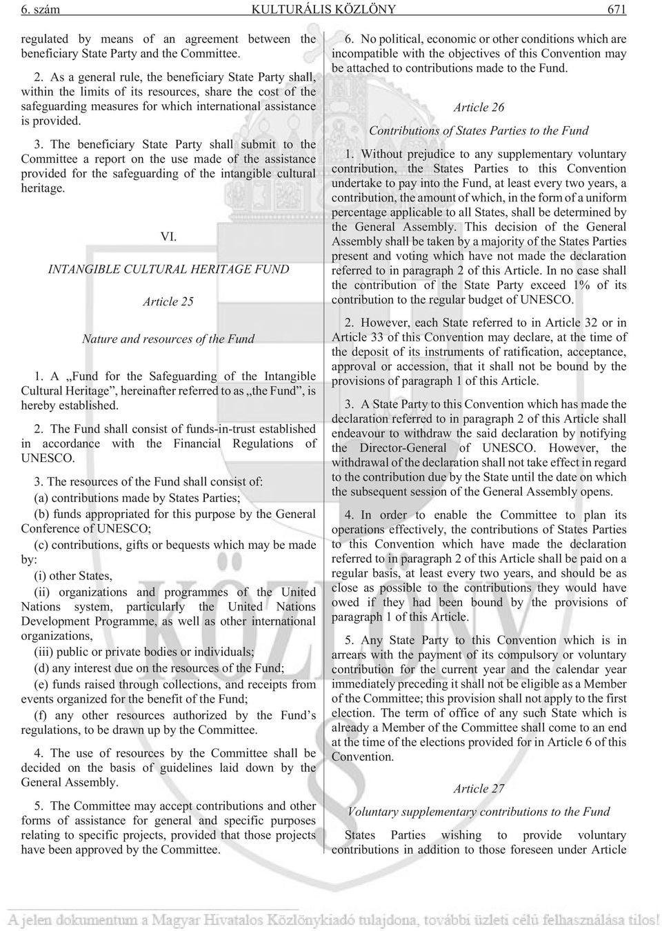 The beneficiary State Party shall submit to the Committee a report on the use made of the assistance provided for the safeguarding of the intangible cultural heritage. VI.