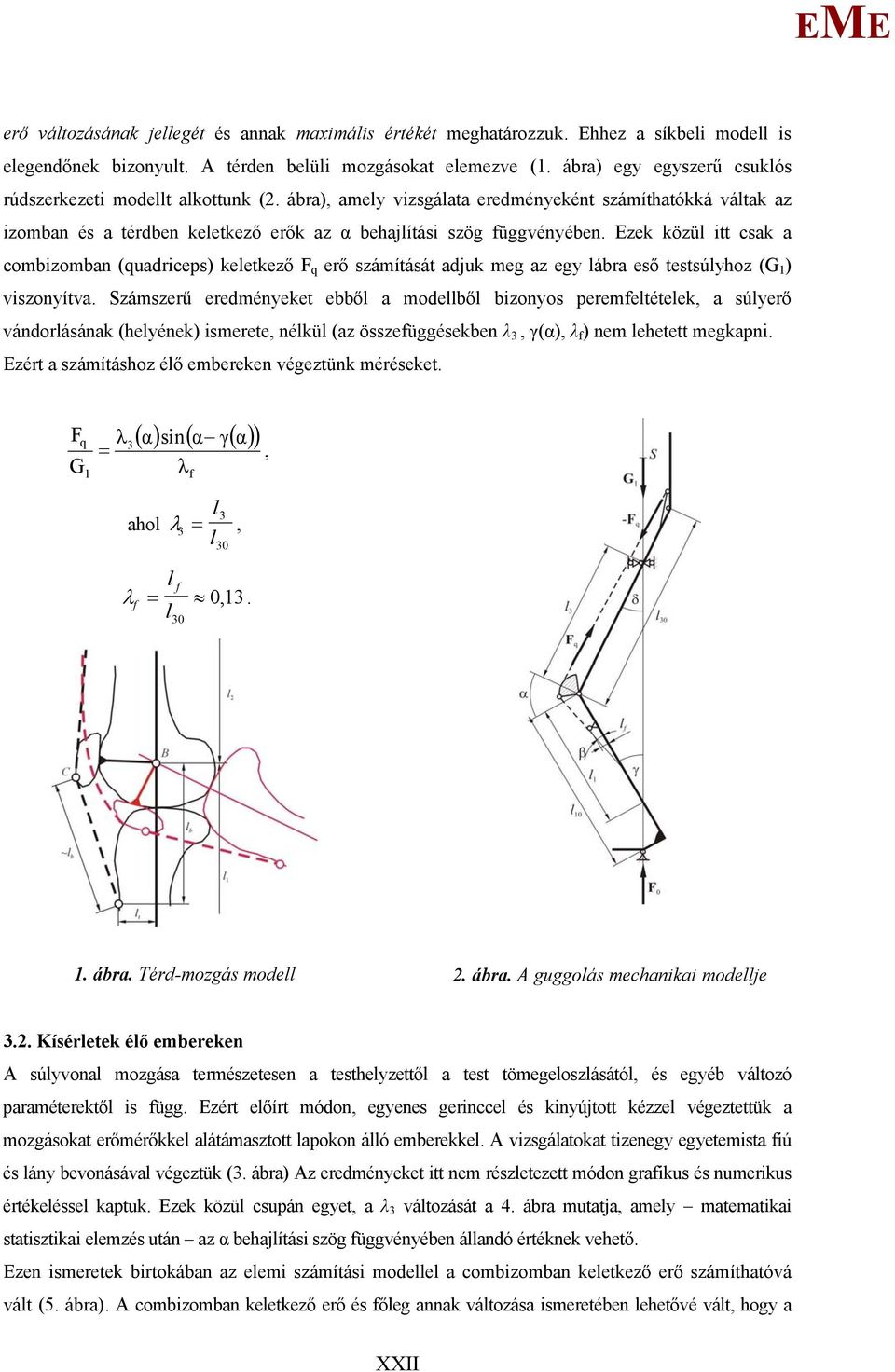 zek közül itt csak a combizomban (quadriceps) keletkező F q erő számítását adjuk meg az egy lábra eső testsúlyhoz (G 1 ) viszonyítva.